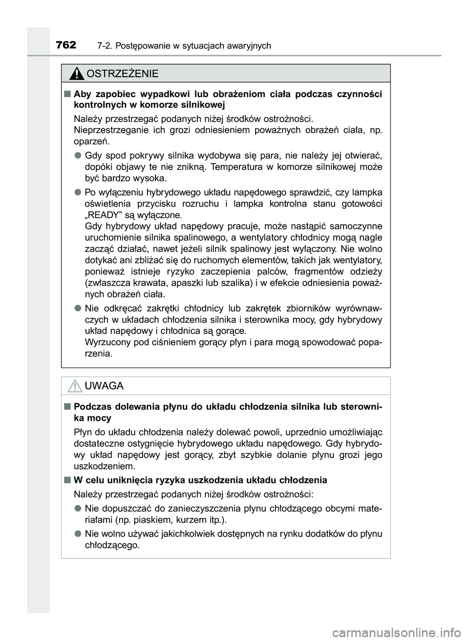 TOYOTA C-HR 2020  Instrukcja obsługi (in Polish) 7627-2. Post´powanie w sytuacjach awaryjnych
Aby  zapobiec  wypadkowi  lub  obra˝eniom  cia∏a  podczas  czynnoÊci
kontrolnych w komorze silnikowej
Nale˝y przestrzegaç podanych ni˝ej Êrodków