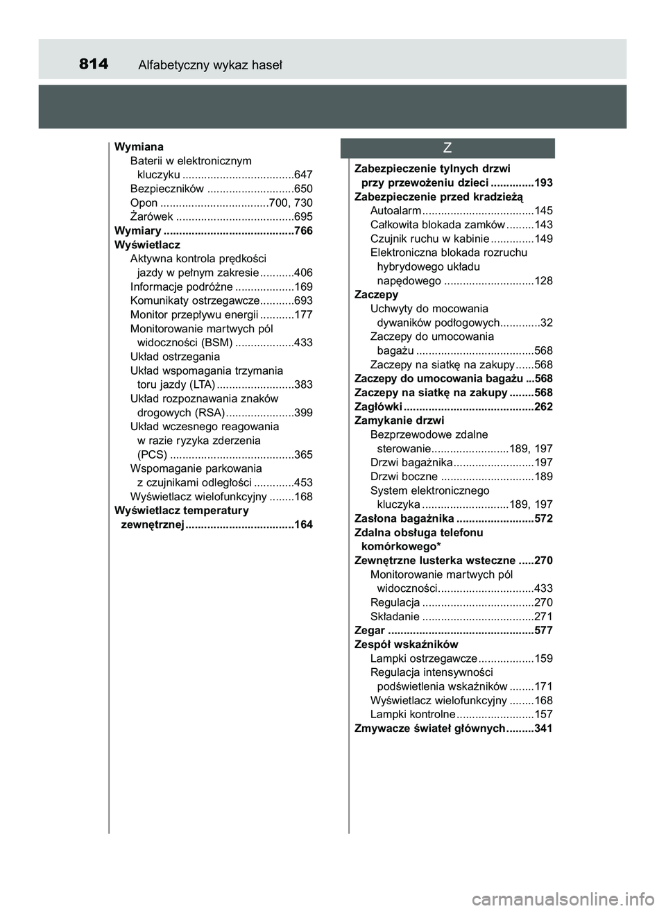 TOYOTA C-HR 2020  Instrukcja obsługi (in Polish) Alfabetyczny wykaz hase∏814
Wymiana
Baterii w elektronicznym 
kluczyku ....................................647
Bezpieczników ............................650
Opon ...................................