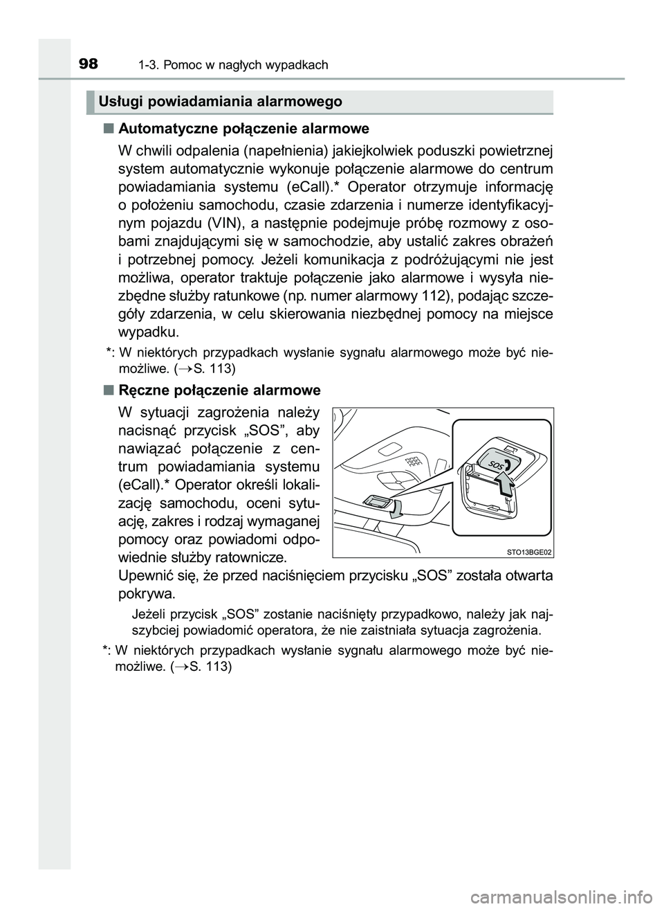 TOYOTA C-HR 2020  Instrukcja obsługi (in Polish) Automatyczne po∏àczenie alarmowe
W chwili odpalenia (nape∏nienia) jakiejkolwiek poduszki powietrznej
system  automatycznie  wykonuje  po∏àczenie  alarmowe  do  centrum
powiadamiania  systemu  
