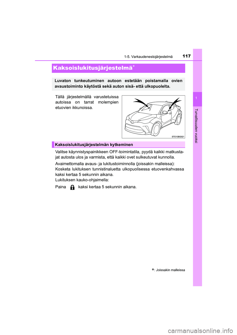 TOYOTA C-HR 2020 Omistajan Käsikirja (in Finnish) 117
1
1-5. Varkaudenestojärjestelmä
Turvallisuuden vuoksi
C-HR_HV_OM_Europe_OM10566FI
Kaksoislukitusjärjestelmä
Tällä järjestelmällä varustetuissa
autoissa on tarrat molempien
etuovien ikk TOYOTA C-HR 2020 Omistajan Käsikirja (in Finnish) 117
1
1-5. Varkaudenestojärjestelmä
Turvallisuuden vuoksi
C-HR_HV_OM_Europe_OM10566FI
Kaksoislukitusjärjestelmä
Tällä järjestelmällä varustetuissa
autoissa on tarrat molempien
etuovien ikk