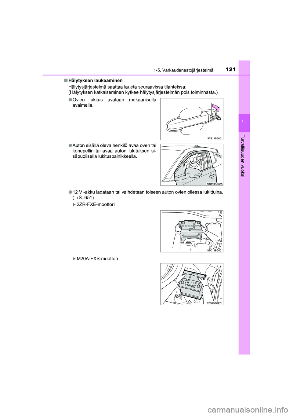 TOYOTA C-HR 2020  Omistajan Käsikirja (in Finnish) 1211-5. Varkaudenestojärjestelmä
1
Turvallisuuden vuoksi
C-HR_HV_OM_Europe_OM10566FInHälytyksen laukeaminen
Hälytysjärjestelmä saattaa laueta seuraavissa tilanteissa:
(Hälytyksen katkaiseminen 