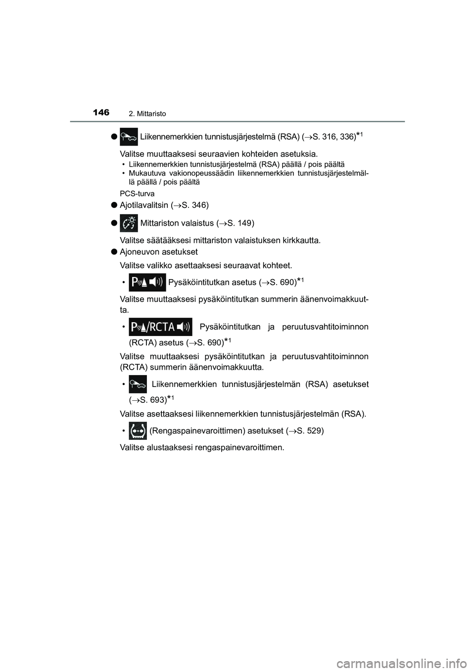 TOYOTA C-HR 2020 Omistajan Käsikirja (in Finnish) 1462. Mittaristo
C-HR_HV_OM_Europe_OM10566FI
l Liikennemerkkien tunnistusjärjestelmä (RSA) (S. 316, 336)*1
Valitse muuttaaksesi seuraavien kohteiden asetuksia.
• Liikennemerkkien tunnistusjärj TOYOTA C-HR 2020 Omistajan Käsikirja (in Finnish) 1462. Mittaristo
C-HR_HV_OM_Europe_OM10566FI
l Liikennemerkkien tunnistusjärjestelmä (RSA) (S. 316, 336)*1
Valitse muuttaaksesi seuraavien kohteiden asetuksia.
• Liikennemerkkien tunnistusjärj