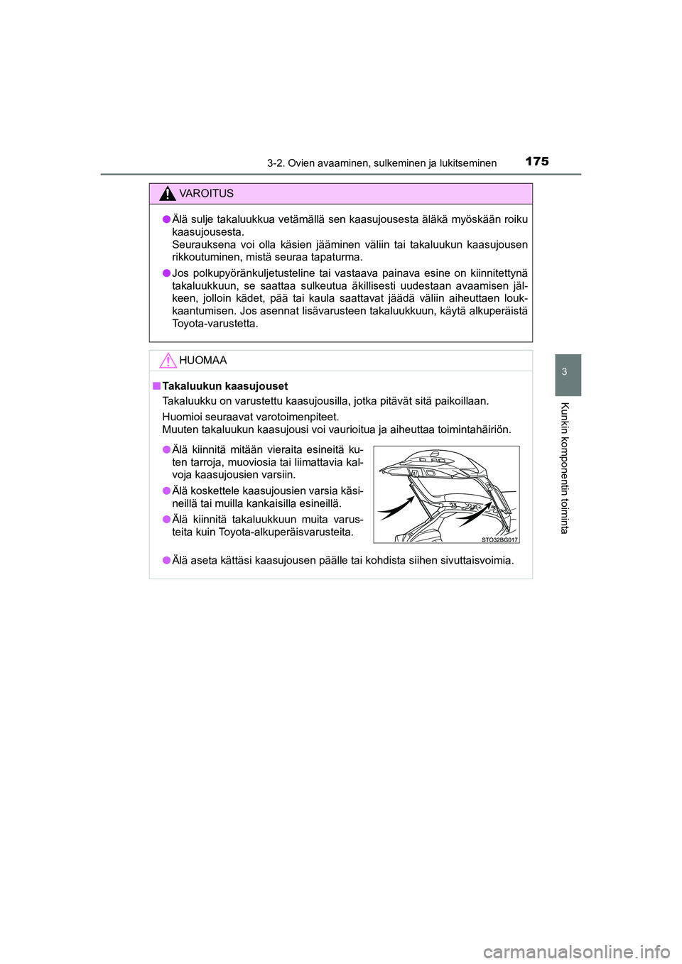 TOYOTA C-HR 2020 Omistajan Käsikirja (in Finnish) 1753-2. Ovien avaaminen, sulkeminen ja lukitseminen
3
Kunkin komponentin toiminta
C-HR_HV_OM_Europe_OM10566FI
VAROITUS
lÄlä sulje takaluukkua vetämällä sen kaasujousesta äläkä myöskään roik TOYOTA C-HR 2020 Omistajan Käsikirja (in Finnish) 1753-2. Ovien avaaminen, sulkeminen ja lukitseminen
3
Kunkin komponentin toiminta
C-HR_HV_OM_Europe_OM10566FI
VAROITUS
lÄlä sulje takaluukkua vetämällä sen kaasujousesta äläkä myöskään roik