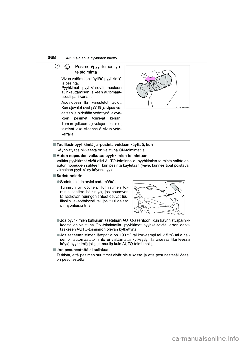 TOYOTA C-HR 2020  Omistajan Käsikirja (in Finnish) 2684-3. Valojen ja pyyhinten käyttö
C-HR_HV_OM_Europe_OM10566FI
Pesimen/pyyhkimen yh-
teistoiminta
Vivun vetäminen käyttää pyyhkimiä
ja pesintä. 
Pyyhkimet pyyhkäisevät nesteen
suihkauttamis