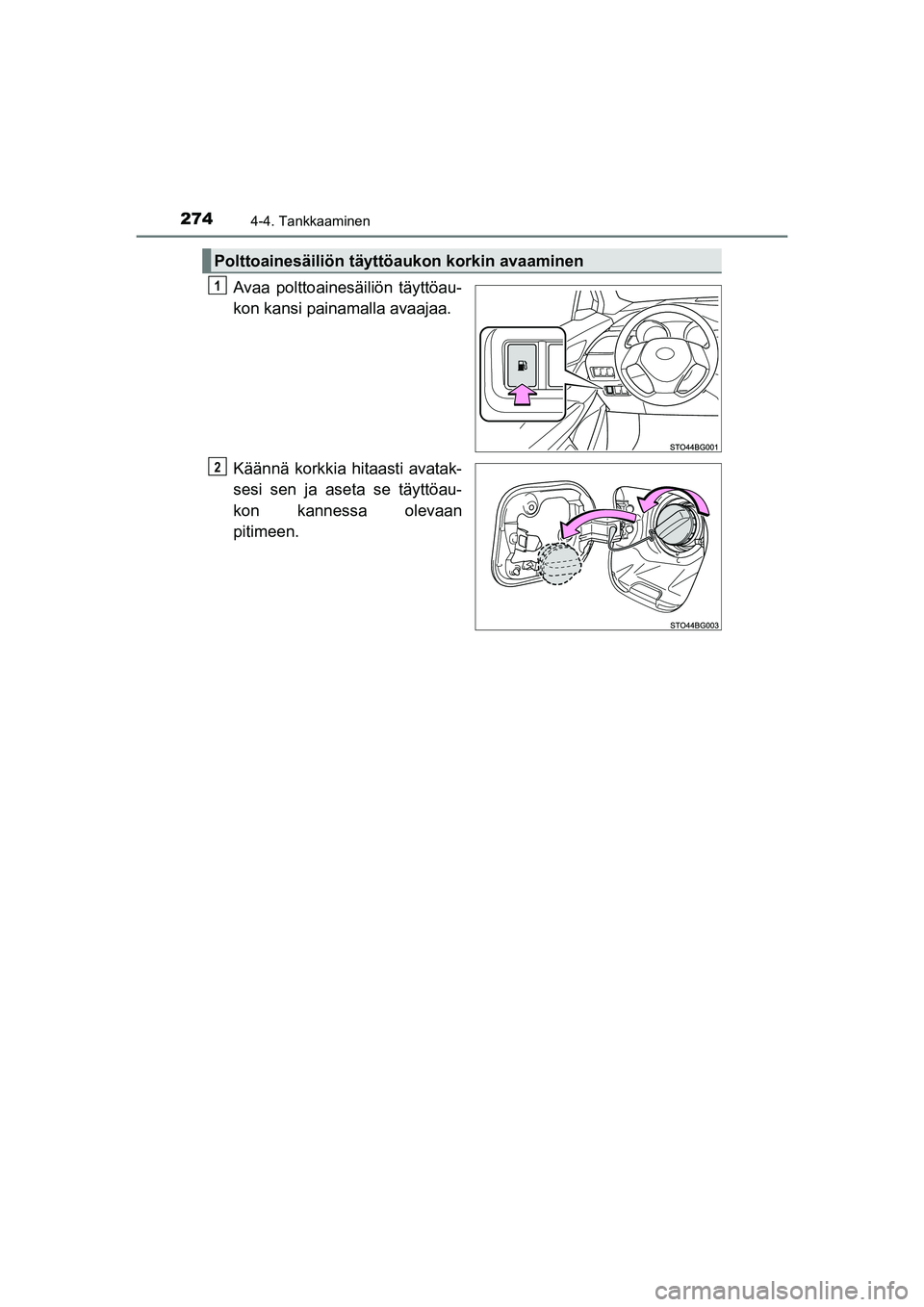 TOYOTA C-HR 2020  Omistajan Käsikirja (in Finnish) 2744-4. Tankkaaminen
C-HR_HV_OM_Europe_OM10566FI
Avaa polttoainesäiliön täyttöau-
kon kansi painamalla avaajaa.
Käännä korkkia hitaasti avatak-
sesi sen ja aseta se täyttöau-
kon kannessa ole