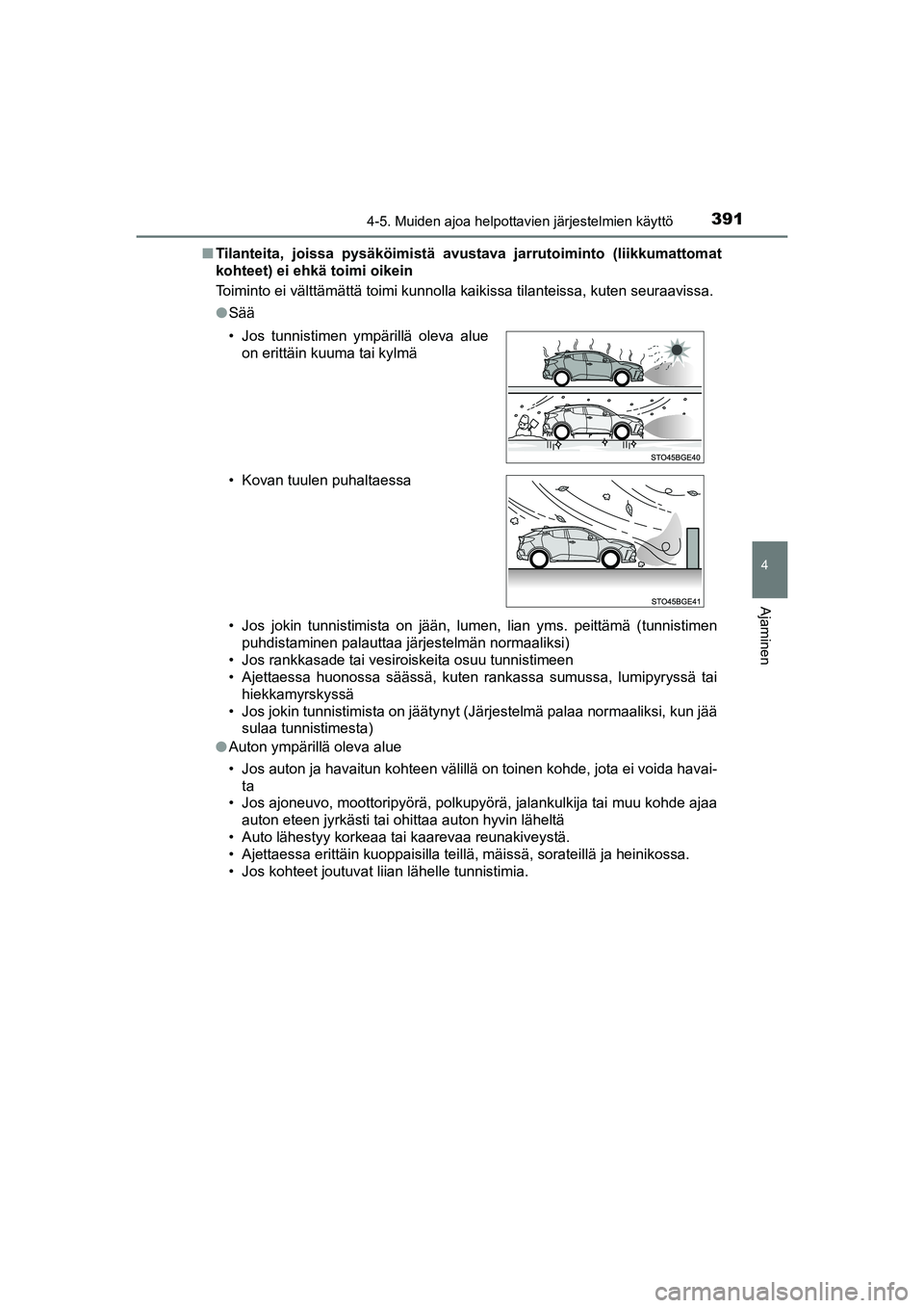 TOYOTA C-HR 2020  Omistajan Käsikirja (in Finnish) 3914-5. Muiden ajoa helpottavien järjestelmien käyttö
4
Ajaminen
C-HR_HV_OM_Europe_OM10566FInTilanteita, joissa pysäköimistä avustava jarrutoiminto (liikkumattomat
kohteet) ei ehkä toimi oikein