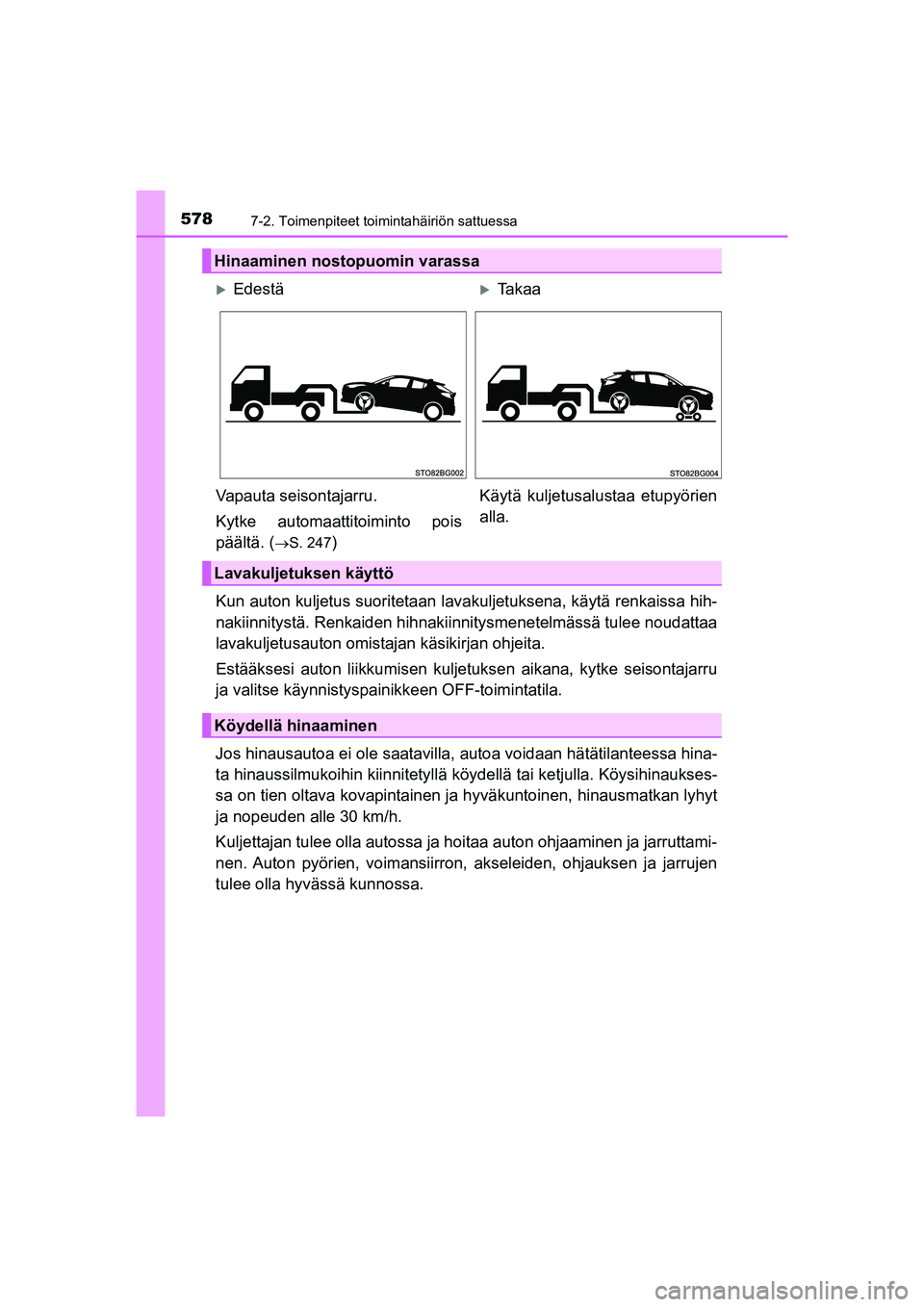 TOYOTA C-HR 2020 Omistajan Käsikirja (in Finnish) 5787-2. Toimenpiteet toimintahäiriön sattuessa
C-HR_HV_OM_Europe_OM10566FI
Kun auton kuljetus suoritetaan lavakuljetuksena, käytä renkaissa hih-
nakiinnitystä. Renkaiden hihnakiinnitysmenetelmäs TOYOTA C-HR 2020 Omistajan Käsikirja (in Finnish) 5787-2. Toimenpiteet toimintahäiriön sattuessa
C-HR_HV_OM_Europe_OM10566FI
Kun auton kuljetus suoritetaan lavakuljetuksena, käytä renkaissa hih-
nakiinnitystä. Renkaiden hihnakiinnitysmenetelmäs