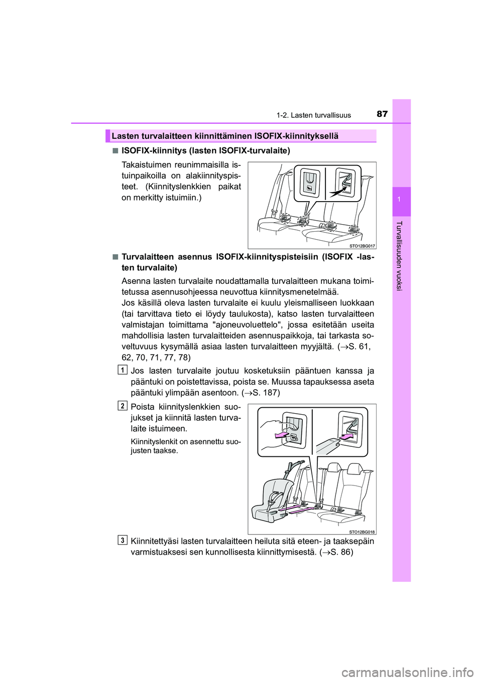 TOYOTA C-HR 2020 Omistajan Käsikirja (in Finnish) 871-2. Lasten turvallisuus
1
Turvallisuuden vuoksi
C-HR_HV_OM_Europe_OM10566FIn
ISOFIX-kiinnitys (lasten ISOFIX-turvalaite)
Takaistuimen reunimmaisilla is-
tuinpaikoilla on alakiinnityspis-
teet. (Kii TOYOTA C-HR 2020 Omistajan Käsikirja (in Finnish) 871-2. Lasten turvallisuus
1
Turvallisuuden vuoksi
C-HR_HV_OM_Europe_OM10566FIn
ISOFIX-kiinnitys (lasten ISOFIX-turvalaite)
Takaistuimen reunimmaisilla is-
tuinpaikoilla on alakiinnityspis-
teet. (Kii