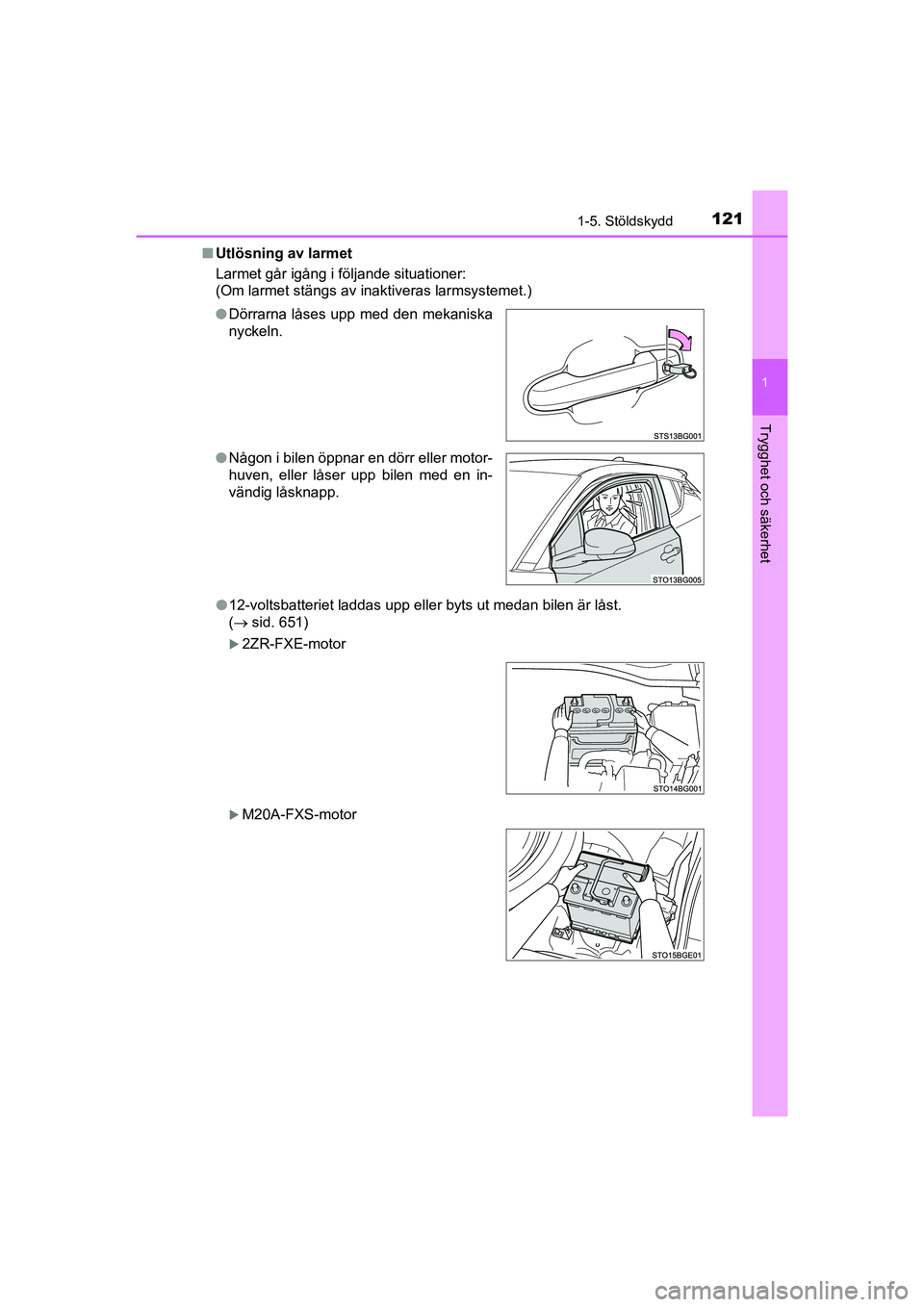 TOYOTA C-HR 2021  Bruksanvisningar (in Swedish) 1211-5. Stöldskydd
1
Trygghet och säkerhet
C-HR_HV_OM_Europe_OM10647SEn
Utlösning av larmet
Larmet går igång i följande situationer:
(Om larmet stängs av inaktiveras larmsystemet.)
l12-voltsbat