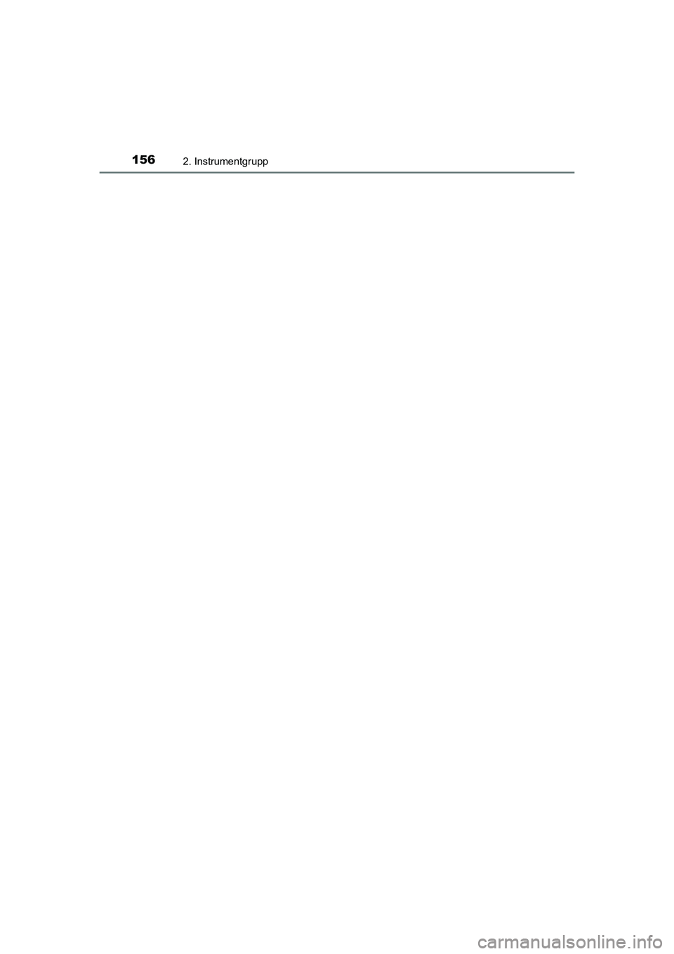 TOYOTA C-HR 2021 Bruksanvisningar (in Swedish) 1562. Instrumentgrupp
C-HR_HV_OM_Europe_OM10647SE
OM10566SE.book Page 156 Wednesday, February 3, 2021 5:44 PM TOYOTA C-HR 2021 Bruksanvisningar (in Swedish) 1562. Instrumentgrupp
C-HR_HV_OM_Europe_OM10647SE
OM10566SE.book Page 156 Wednesday, February 3, 2021 5:44 PM