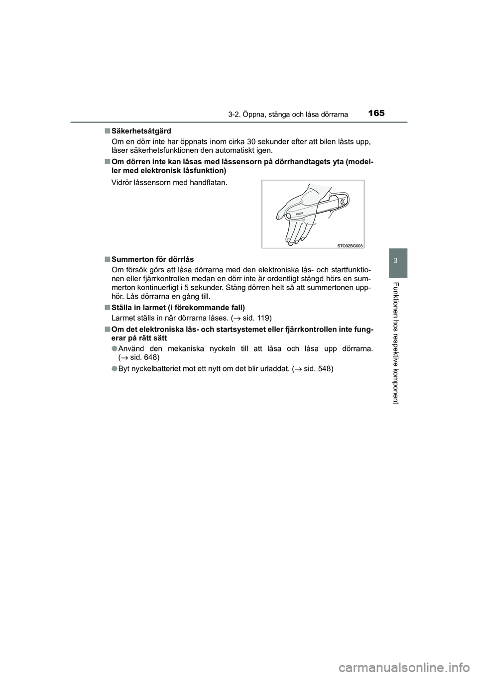 TOYOTA C-HR 2021 Bruksanvisningar (in Swedish) 1653-2. Öppna, stänga och låsa dörrarna
3
Funktionen hos respektive komponent
C-HR_HV_OM_Europe_OM10647SEn
Säkerhetsåtgärd
Om en dörr inte har öppnats inom cirka 30 sekunder efter att bilen l TOYOTA C-HR 2021 Bruksanvisningar (in Swedish) 1653-2. Öppna, stänga och låsa dörrarna
3
Funktionen hos respektive komponent
C-HR_HV_OM_Europe_OM10647SEn
Säkerhetsåtgärd
Om en dörr inte har öppnats inom cirka 30 sekunder efter att bilen l