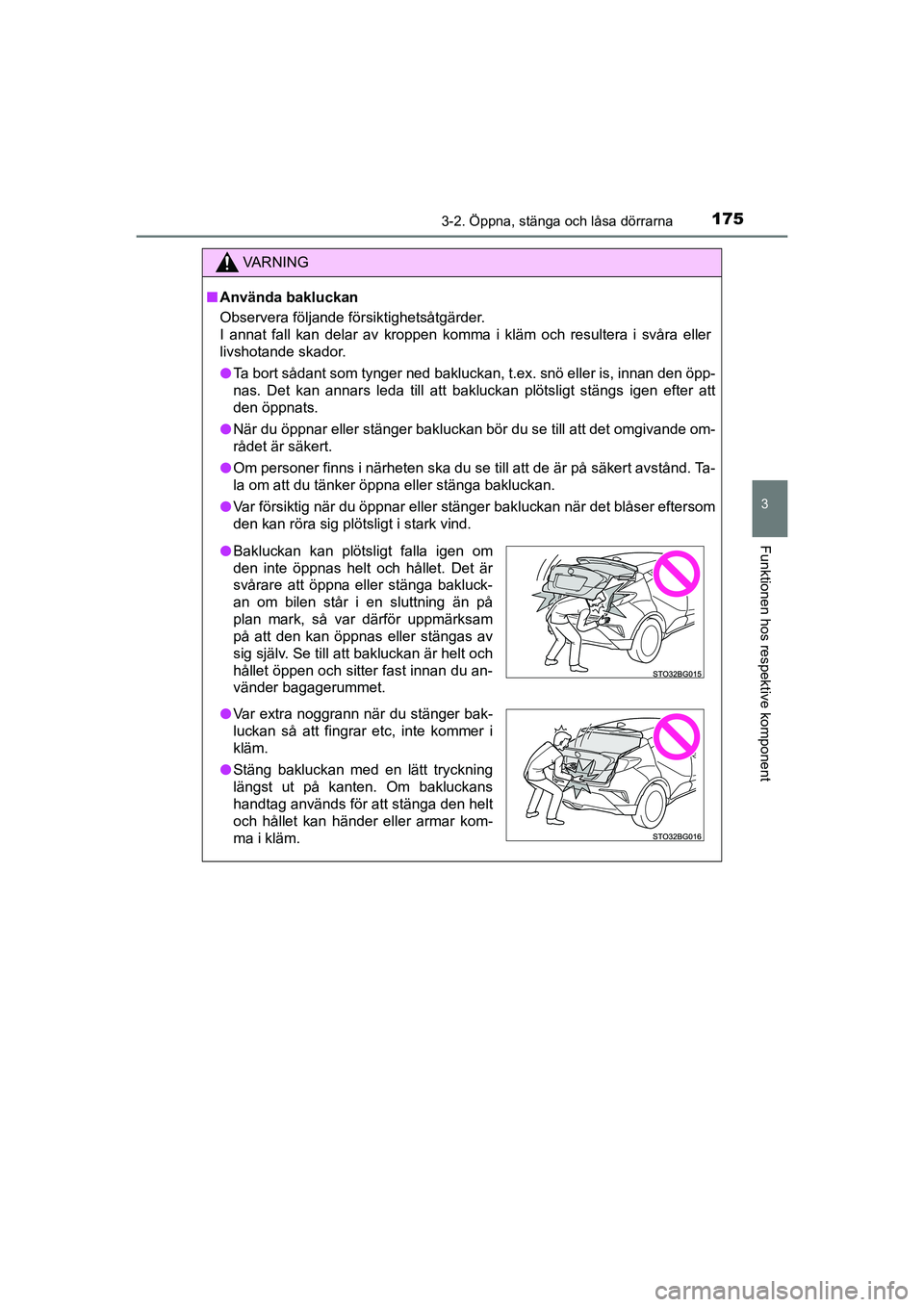 TOYOTA C-HR 2021 Bruksanvisningar (in Swedish) 1753-2. Öppna, stänga och låsa dörrarna
3
Funktionen hos respektive komponent
C-HR_HV_OM_Europe_OM10647SE
VA R N I N G
nAnvända bakluckan
Observera följande försiktighetsåtgärder.
I annat fal TOYOTA C-HR 2021 Bruksanvisningar (in Swedish) 1753-2. Öppna, stänga och låsa dörrarna
3
Funktionen hos respektive komponent
C-HR_HV_OM_Europe_OM10647SE
VA R N I N G
nAnvända bakluckan
Observera följande försiktighetsåtgärder.
I annat fal