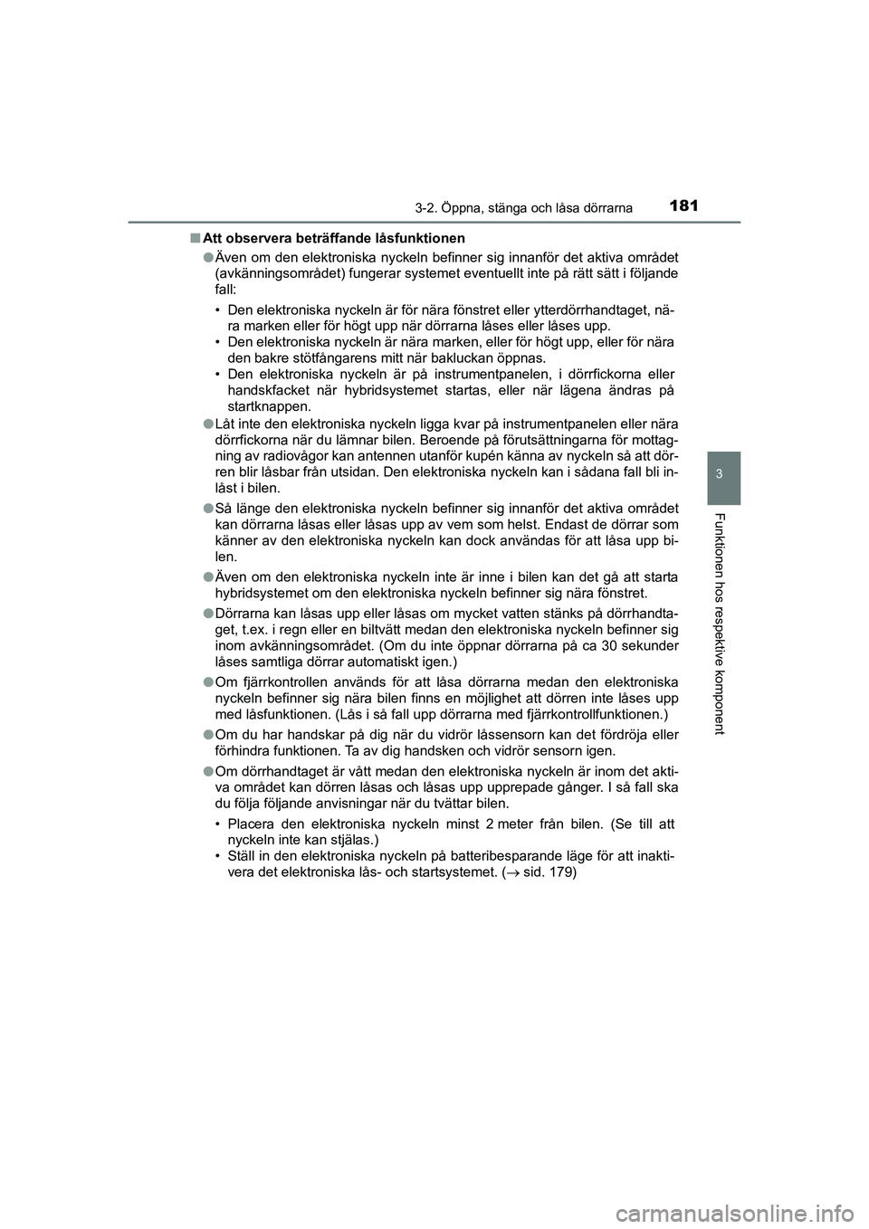 TOYOTA C-HR 2021 Bruksanvisningar (in Swedish) 1813-2. Öppna, stänga och låsa dörrarna
3
Funktionen hos respektive komponent
C-HR_HV_OM_Europe_OM10647SEn
Att observera beträffande låsfunktionen
lÄven om den elektroniska nyckeln befinner sig TOYOTA C-HR 2021 Bruksanvisningar (in Swedish) 1813-2. Öppna, stänga och låsa dörrarna
3
Funktionen hos respektive komponent
C-HR_HV_OM_Europe_OM10647SEn
Att observera beträffande låsfunktionen
lÄven om den elektroniska nyckeln befinner sig