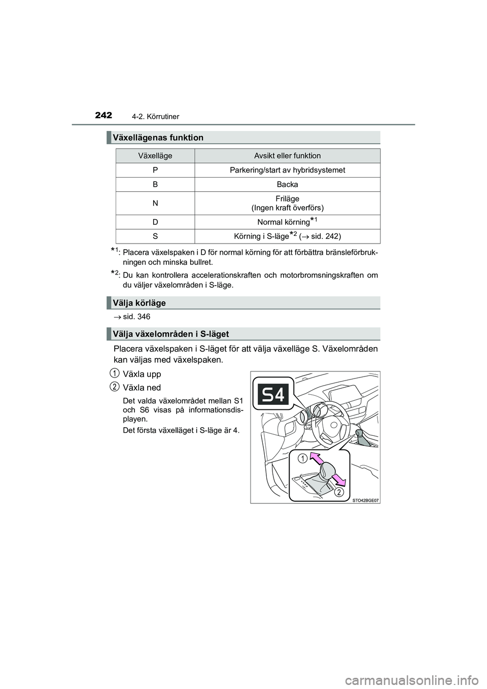 TOYOTA C-HR 2020 Bruksanvisningar (in Swedish) 2424-2. Körrutiner
C-HR_HV_OM_Europe_OM10647SE
*1: Placera växelspaken i D för normal körning för att förbättra bränsleförbruk-ningen och minska bullret.
*2: Du kan kontrollera accelerationsk TOYOTA C-HR 2020 Bruksanvisningar (in Swedish) 2424-2. Körrutiner
C-HR_HV_OM_Europe_OM10647SE
*1: Placera växelspaken i D för normal körning för att förbättra bränsleförbruk-ningen och minska bullret.
*2: Du kan kontrollera accelerationsk