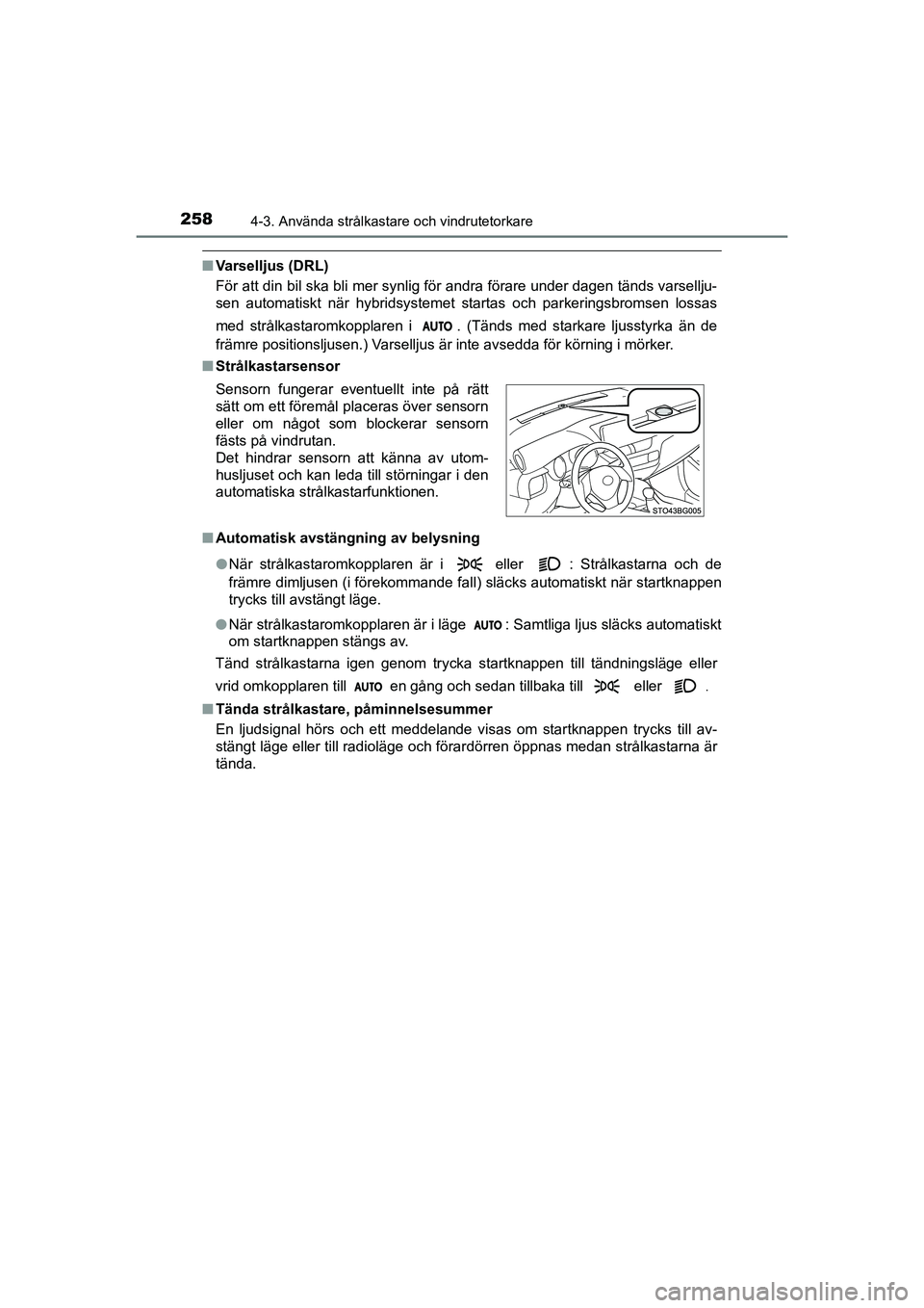 TOYOTA C-HR 2021 Bruksanvisningar (in Swedish) 2584-3. Använda strålkastare och vindrutetorkare
C-HR_HV_OM_Europe_OM10647SE
nVarselljus (DRL)
För att din bil ska bli mer synlig för andra förare under dagen tänds varsellju-
sen automatiskt n TOYOTA C-HR 2021 Bruksanvisningar (in Swedish) 2584-3. Använda strålkastare och vindrutetorkare
C-HR_HV_OM_Europe_OM10647SE
nVarselljus (DRL)
För att din bil ska bli mer synlig för andra förare under dagen tänds varsellju-
sen automatiskt n