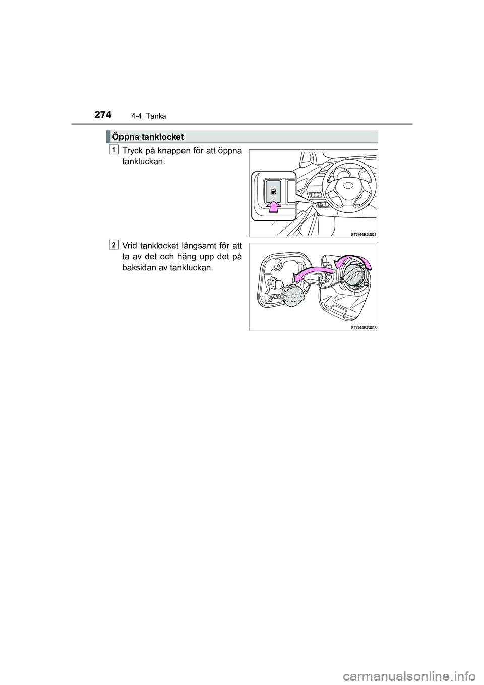 TOYOTA C-HR 2021 Bruksanvisningar (in Swedish) 2744-4. Tanka
C-HR_HV_OM_Europe_OM10647SE
Tryck på knappen för att öppna
tankluckan.
Vrid tanklocket långsamt för att
ta av det och häng upp det på
baksidan av tankluckan.
Öppna tanklocket
1
2 TOYOTA C-HR 2021 Bruksanvisningar (in Swedish) 2744-4. Tanka
C-HR_HV_OM_Europe_OM10647SE
Tryck på knappen för att öppna
tankluckan.
Vrid tanklocket långsamt för att
ta av det och häng upp det på
baksidan av tankluckan.
Öppna tanklocket
1
2