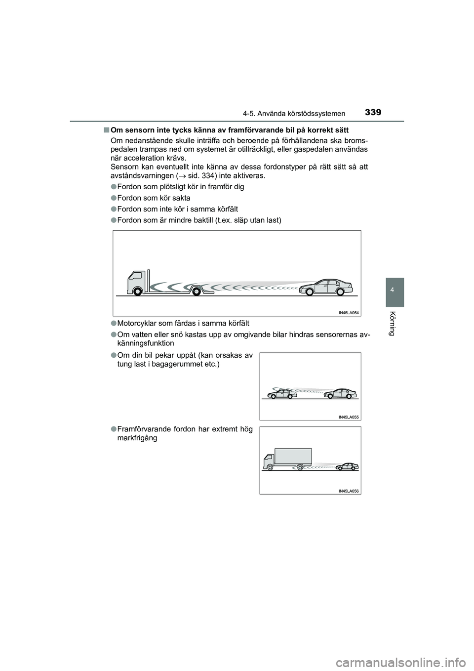 TOYOTA C-HR 2021 Bruksanvisningar (in Swedish) 3394-5. Använda körstödssystemen
4
Körning
C-HR_HV_OM_Europe_OM10647SEn
Om sensorn inte tycks känna av fram förvarande bil på korrekt sätt
Om nedanstående skulle inträffa och beroende på f TOYOTA C-HR 2021 Bruksanvisningar (in Swedish) 3394-5. Använda körstödssystemen
4
Körning
C-HR_HV_OM_Europe_OM10647SEn
Om sensorn inte tycks känna av fram förvarande bil på korrekt sätt
Om nedanstående skulle inträffa och beroende på f