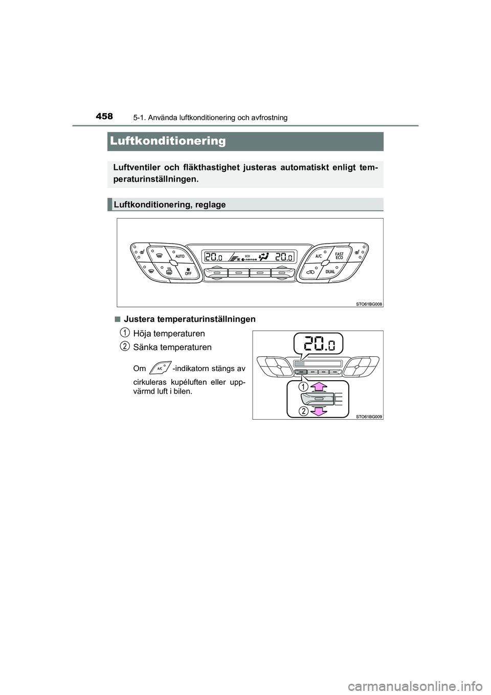 TOYOTA C-HR 2020 Bruksanvisningar (in Swedish) 4585-1. Använda luftkonditionering och avfrostning
C-HR_HV_OM_Europe_OM10647SE
Luftkonditionering
nJustera temperaturinställningenHöja temperaturen
Sänka temperaturen
Om -indikatorn stängs av
ci TOYOTA C-HR 2020 Bruksanvisningar (in Swedish) 4585-1. Använda luftkonditionering och avfrostning
C-HR_HV_OM_Europe_OM10647SE
Luftkonditionering
nJustera temperaturinställningenHöja temperaturen
Sänka temperaturen
Om -indikatorn stängs av
ci