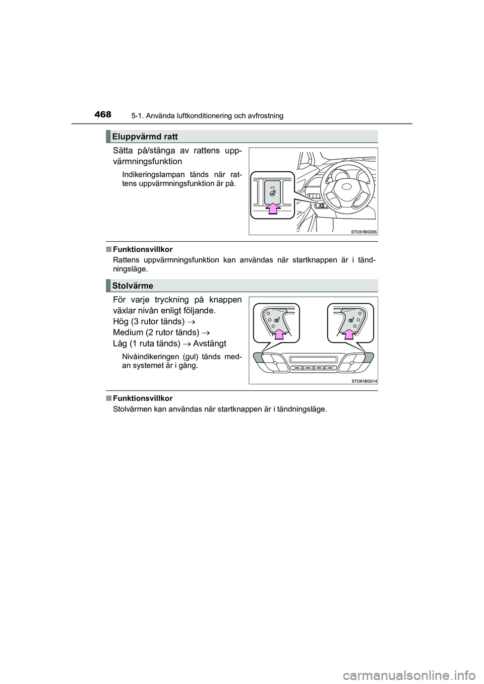 TOYOTA C-HR 2020 Bruksanvisningar (in Swedish) 4685-1. Använda luftkonditionering och avfrostning
C-HR_HV_OM_Europe_OM10647SE
Sätta på/stänga av rattens upp-
värmningsfunktion
Indikeringslampan tänds när rat-
tens uppvärmningsfunktion är TOYOTA C-HR 2020 Bruksanvisningar (in Swedish) 4685-1. Använda luftkonditionering och avfrostning
C-HR_HV_OM_Europe_OM10647SE
Sätta på/stänga av rattens upp-
värmningsfunktion
Indikeringslampan tänds när rat-
tens uppvärmningsfunktion är