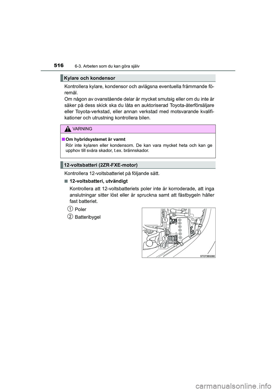 TOYOTA C-HR 2020 Bruksanvisningar (in Swedish) 5166-3. Arbeten som du kan göra själv
C-HR_HV_OM_Europe_OM10647SE
Kontrollera kylare, kondensor och avlägsna eventuella främmande fö-
remål.
Om någon av ovanstående delar är mycket smutsig e TOYOTA C-HR 2020 Bruksanvisningar (in Swedish) 5166-3. Arbeten som du kan göra själv
C-HR_HV_OM_Europe_OM10647SE
Kontrollera kylare, kondensor och avlägsna eventuella främmande fö-
remål.
Om någon av ovanstående delar är mycket smutsig e