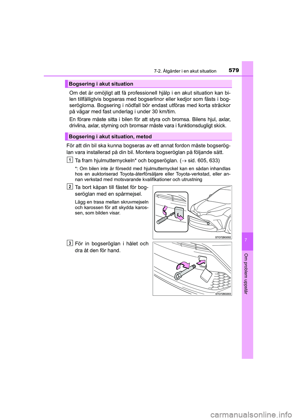 TOYOTA C-HR 2020 Bruksanvisningar (in Swedish) 5797-2. Åtgärder i en akut situation
C-HR_HV_OM_Europe_OM10647SE
7
Om problem uppstår
Om det är omöjligt att få professionell hjälp i en akut situation kan bi-
len tillfälligtvis bogseras med TOYOTA C-HR 2020 Bruksanvisningar (in Swedish) 5797-2. Åtgärder i en akut situation
C-HR_HV_OM_Europe_OM10647SE
7
Om problem uppstår
Om det är omöjligt att få professionell hjälp i en akut situation kan bi-
len tillfälligtvis bogseras med