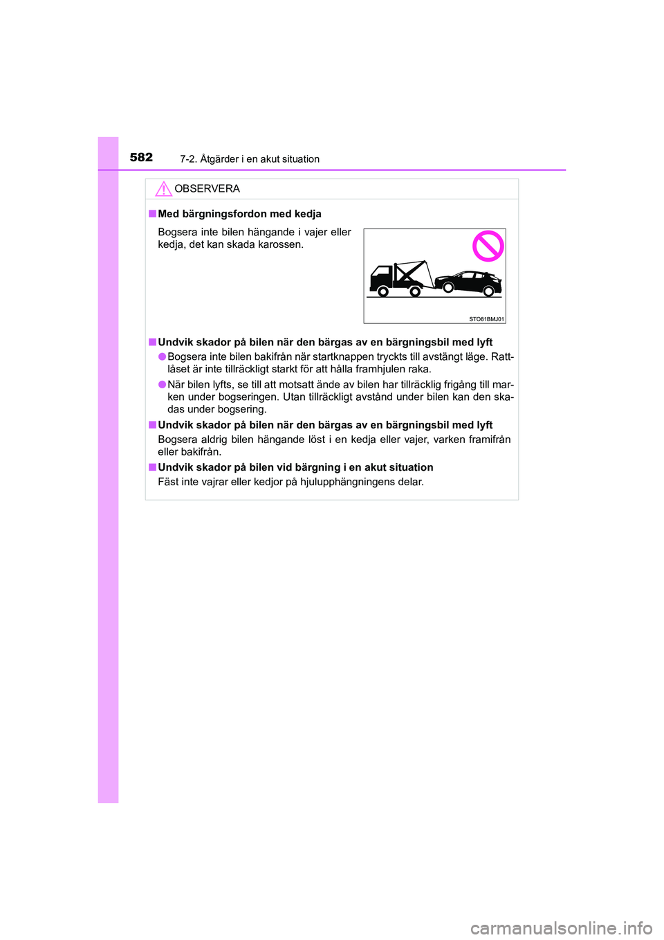 TOYOTA C-HR 2020 Bruksanvisningar (in Swedish) 5827-2. Åtgärder i en akut situation
C-HR_HV_OM_Europe_OM10647SE
OBSERVERA
nMed bärgningsfordon med kedja
n Undvik skador på bilen när den bärgas av en bärgningsbil med lyft
l Bogsera inte bile TOYOTA C-HR 2020 Bruksanvisningar (in Swedish) 5827-2. Åtgärder i en akut situation
C-HR_HV_OM_Europe_OM10647SE
OBSERVERA
nMed bärgningsfordon med kedja
n Undvik skador på bilen när den bärgas av en bärgningsbil med lyft
l Bogsera inte bile