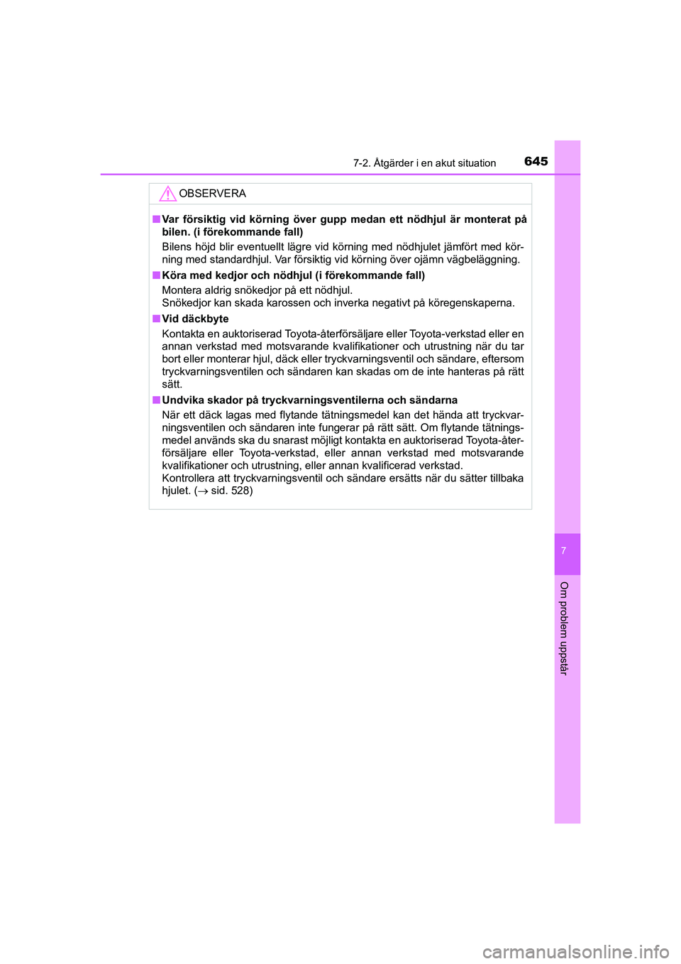 TOYOTA C-HR 2020 Bruksanvisningar (in Swedish) 6457-2. Åtgärder i en akut situation
C-HR_HV_OM_Europe_OM10647SE
7
Om problem uppstår
OBSERVERA
nVar försiktig vid körning över gupp medan ett nödhjul är monterat på
bilen. (i förekommande f TOYOTA C-HR 2020 Bruksanvisningar (in Swedish) 6457-2. Åtgärder i en akut situation
C-HR_HV_OM_Europe_OM10647SE
7
Om problem uppstår
OBSERVERA
nVar försiktig vid körning över gupp medan ett nödhjul är monterat på
bilen. (i förekommande f