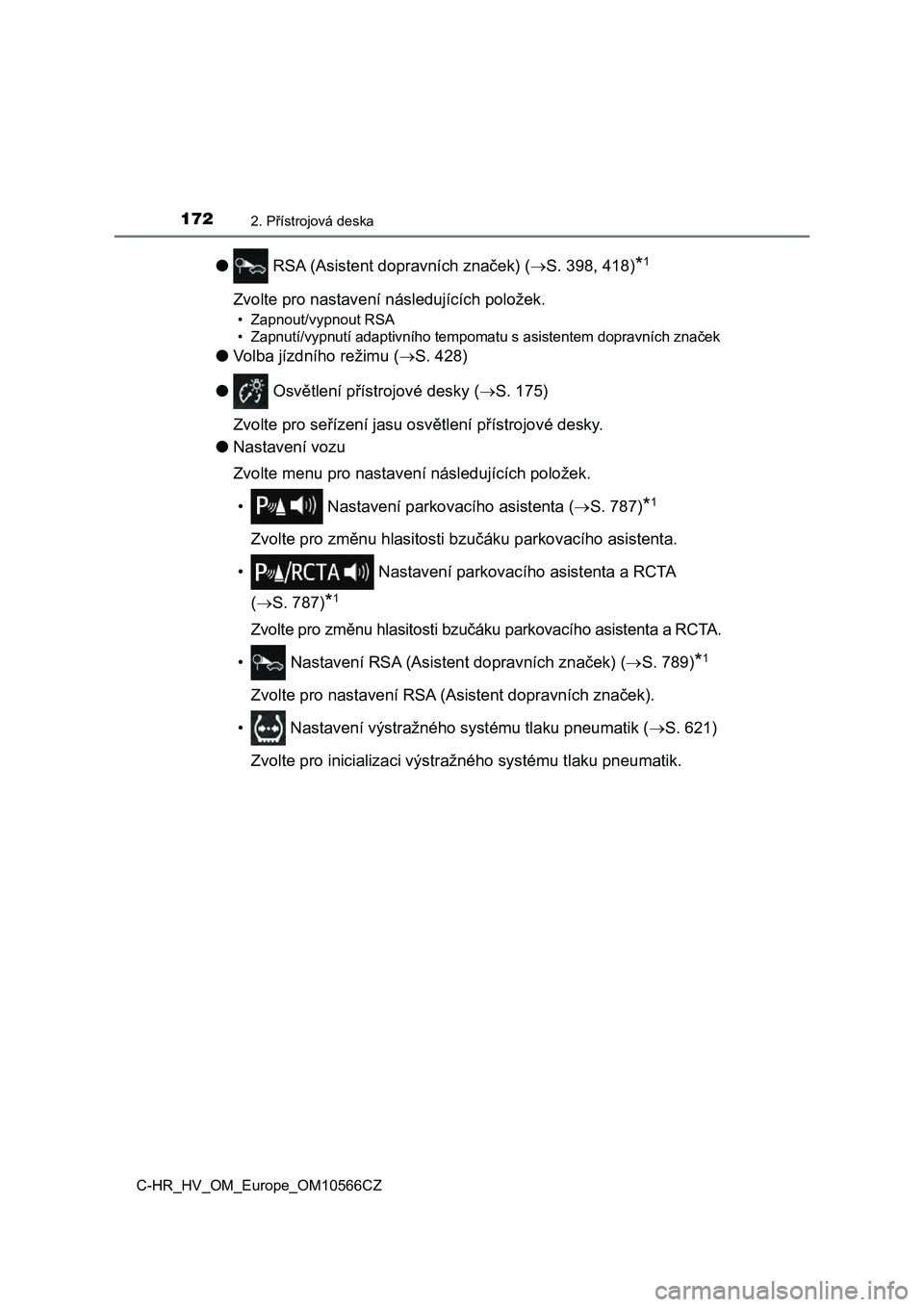 TOYOTA C-HR 2021  Návod na použití (in Czech) 1722. Přístrojová deska
C-HR_HV_OM_Europe_OM10566CZ
● RSA (Asistent dopravních značek) (S. 398, 418)*1
Zvolte pro nastavení následujících položek.
• Zapnout/vypnout RSA 
• Zapnutí/