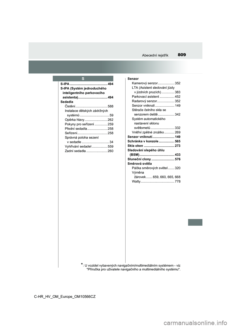 TOYOTA C-HR 2021  Návod na použití (in Czech) 809Abecední rejstřík
C-HR_HV_OM_Europe_OM10566CZ
S-IPA ......................................... 494 
S-IPA (Systém jednoduchého  
inteligentního parkovacího 
asistenta)........................