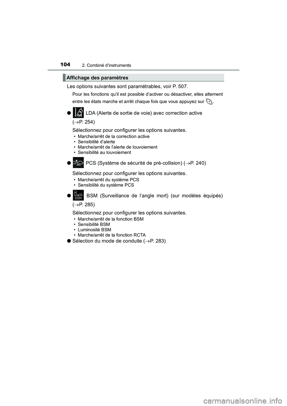 TOYOTA C-HR 2020 Manuel du propriétaire (in French) 1042. Combiné d’instruments
C-HR_OM_USA_OM10634D
Les options suivantes sont paramétrables, voir P. 507.
Pour les fonctions qu’il est possible d’activer ou désactiver, elles alternent
entre le TOYOTA C-HR 2020 Manuel du propriétaire (in French) 1042. Combiné d’instruments
C-HR_OM_USA_OM10634D
Les options suivantes sont paramétrables, voir P. 507.
Pour les fonctions qu’il est possible d’activer ou désactiver, elles alternent
entre le