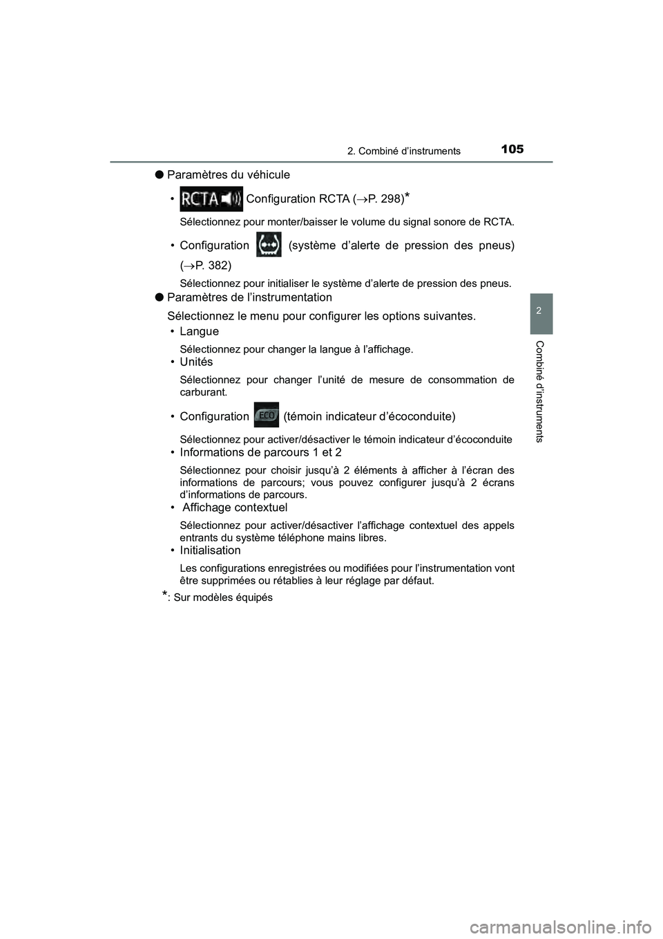 TOYOTA C-HR 2020 Manuel du propriétaire (in French) 1052. Combiné d’instruments
2
Combiné d’instruments
C-HR_OM_USA_OM10634D
●Paramètres du véhicule
• Configuration RCTA ( P. 298)
*
Sélectionnez pour monter/baisser le volume du signal TOYOTA C-HR 2020 Manuel du propriétaire (in French) 1052. Combiné d’instruments
2
Combiné d’instruments
C-HR_OM_USA_OM10634D
●Paramètres du véhicule
• Configuration RCTA ( P. 298)
*
Sélectionnez pour monter/baisser le volume du signal