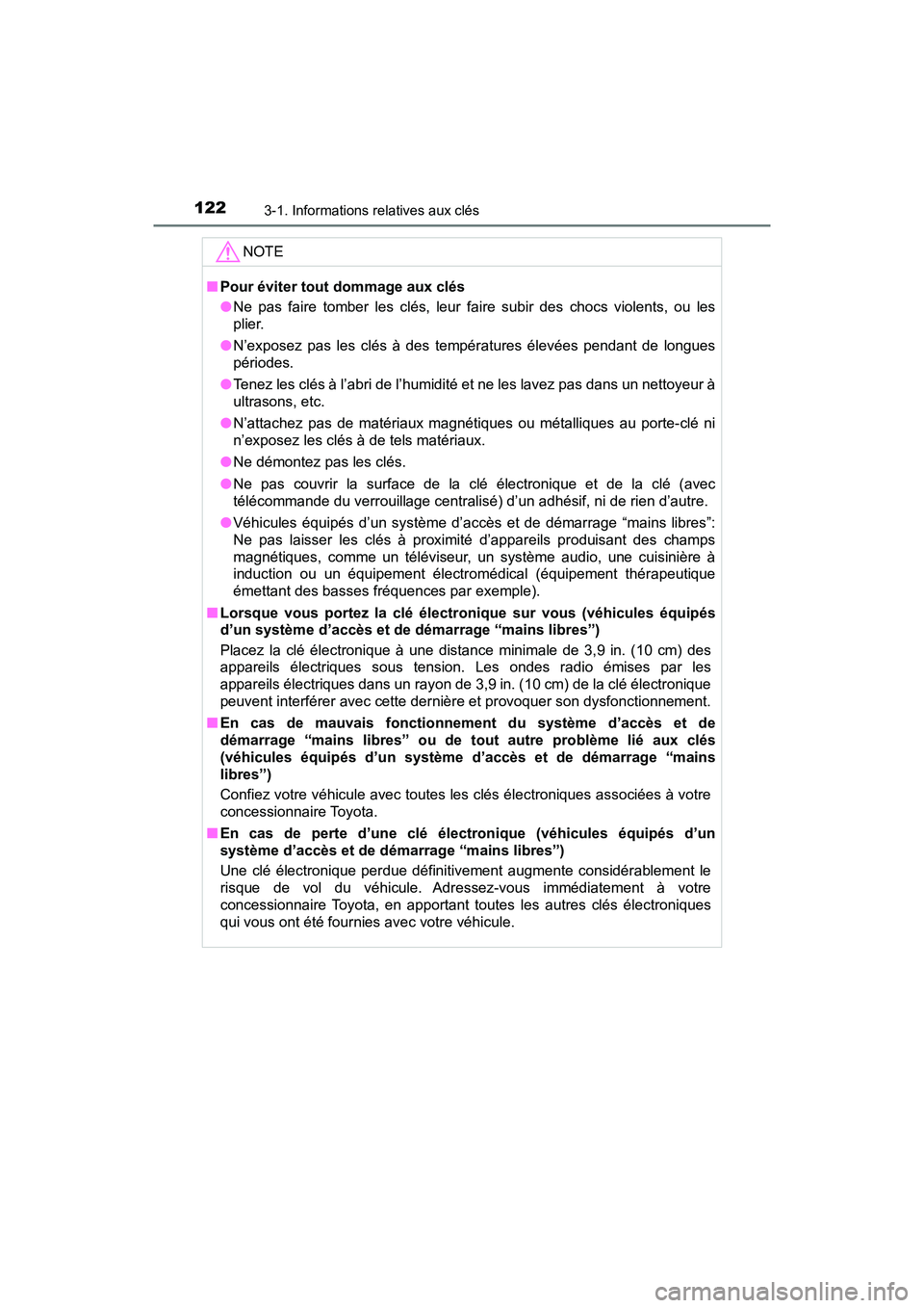 TOYOTA C-HR 2020 Manuel du propriétaire (in French) 1223-1. Informations relatives aux clés
C-HR_OM_USA_OM10634D
NOTE
■Pour éviter tout dommage aux clés
●Ne pas faire tomber les clés, leur faire subir des chocs violents, ou les
plier.
● N’e TOYOTA C-HR 2020 Manuel du propriétaire (in French) 1223-1. Informations relatives aux clés
C-HR_OM_USA_OM10634D
NOTE
■Pour éviter tout dommage aux clés
●Ne pas faire tomber les clés, leur faire subir des chocs violents, ou les
plier.
● N’e