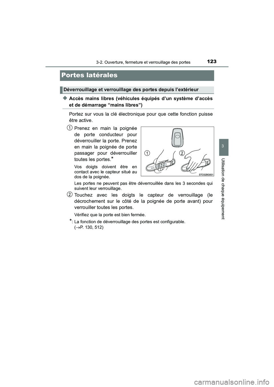 TOYOTA C-HR 2020 Manuel du propriétaire (in French) 1233-2. Ouverture, fermeture et verrouillage des portes
3
Utilisation de chaque équipement
C-HR_OM_USA_OM10634D
Portes latérales
◆Accès mains libres (véhicules équipés d’un système d’acc TOYOTA C-HR 2020 Manuel du propriétaire (in French) 1233-2. Ouverture, fermeture et verrouillage des portes
3
Utilisation de chaque équipement
C-HR_OM_USA_OM10634D
Portes latérales
◆Accès mains libres (véhicules équipés d’un système d’acc