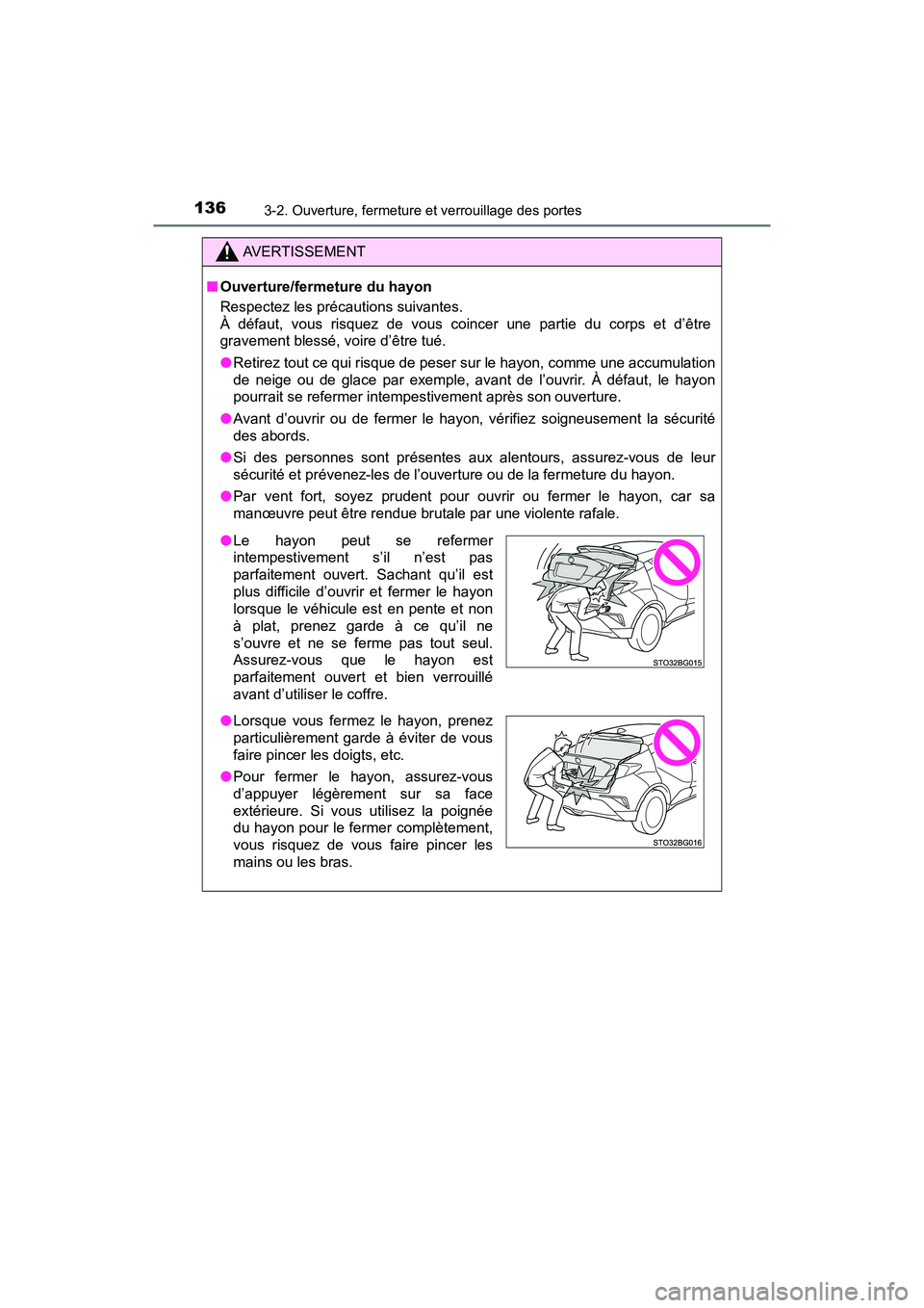 TOYOTA C-HR 2020  Manuel du propriétaire (in French) 1363-2. Ouverture, fermeture et verrouillage des portes
C-HR_OM_USA_OM10634D
AVERTISSEMENT
■Ouverture/fermeture du hayon
Respectez les précautions suivantes.
À défaut, vous risquez de vous coince