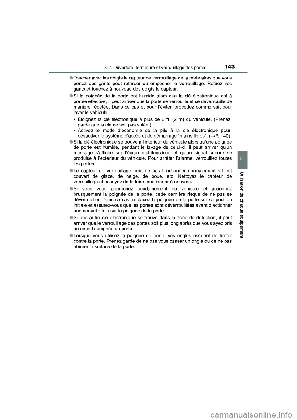 TOYOTA C-HR 2020  Manuel du propriétaire (in French) 1433-2. Ouverture, fermeture et verrouillage des portes
3
Utilisation de chaque équipement
C-HR_OM_USA_OM10634D●
Toucher avec les doigts le capteur de verrouillage de la porte alors que vous
portez
