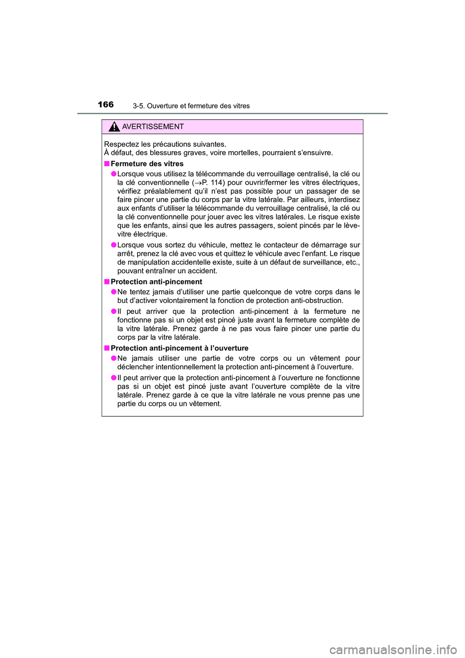 TOYOTA C-HR 2020 Manuel du propriétaire (in French) 1663-5. Ouverture et fermeture des vitres
C-HR_OM_USA_OM10634D
AVERTISSEMENT
Respectez les précautions suivantes.
À défaut, des blessures graves, voire mortelles, pourraient s’ensuivre.
■Ferme TOYOTA C-HR 2020 Manuel du propriétaire (in French) 1663-5. Ouverture et fermeture des vitres
C-HR_OM_USA_OM10634D
AVERTISSEMENT
Respectez les précautions suivantes.
À défaut, des blessures graves, voire mortelles, pourraient s’ensuivre.
■Ferme