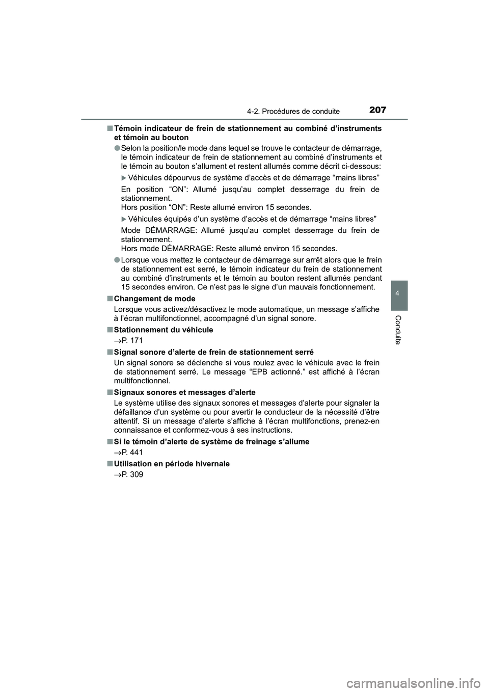 TOYOTA C-HR 2020 Manuel du propriétaire (in French) 2074-2. Procédures de conduite
4
Conduite
C-HR_OM_USA_OM10634D■
Témoin indicateur de frein de stat ionnement au combiné d’instruments
et témoin au bouton
● Selon la position/le mode dans leq TOYOTA C-HR 2020 Manuel du propriétaire (in French) 2074-2. Procédures de conduite
4
Conduite
C-HR_OM_USA_OM10634D■
Témoin indicateur de frein de stat ionnement au combiné d’instruments
et témoin au bouton
● Selon la position/le mode dans leq
