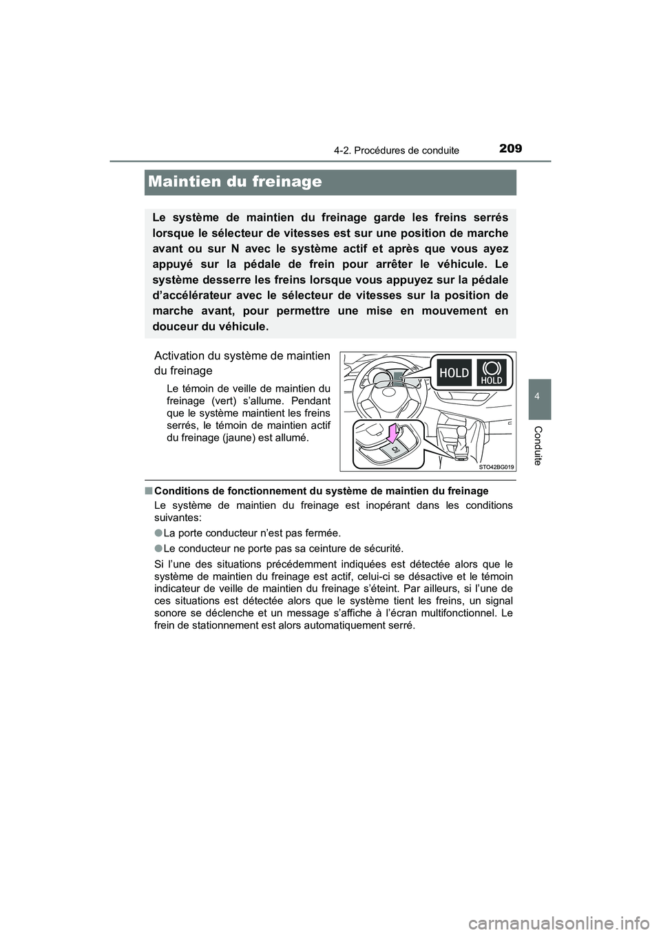 TOYOTA C-HR 2020 Manuel du propriétaire (in French) 2094-2. Procédures de conduite
4
Conduite
C-HR_OM_USA_OM10634D
Maintien du freinage
Activation du système de maintien
du freinage
Le témoin de veille de maintien du
freinage (vert) s’allume. Pend TOYOTA C-HR 2020 Manuel du propriétaire (in French) 2094-2. Procédures de conduite
4
Conduite
C-HR_OM_USA_OM10634D
Maintien du freinage
Activation du système de maintien
du freinage
Le témoin de veille de maintien du
freinage (vert) s’allume. Pend