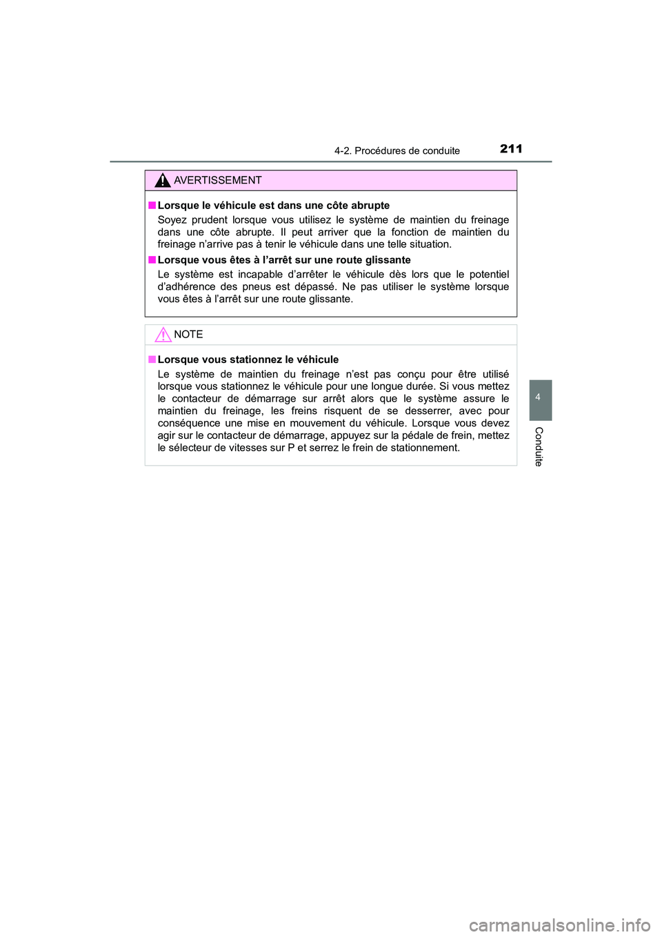 TOYOTA C-HR 2020 Manuel du propriétaire (in French) 2114-2. Procédures de conduite
4
Conduite
C-HR_OM_USA_OM10634D
AVERTISSEMENT
■Lorsque le véhicule est dans une côte abrupte
Soyez prudent lorsque vous utilisez le système de maintien du freinage TOYOTA C-HR 2020 Manuel du propriétaire (in French) 2114-2. Procédures de conduite
4
Conduite
C-HR_OM_USA_OM10634D
AVERTISSEMENT
■Lorsque le véhicule est dans une côte abrupte
Soyez prudent lorsque vous utilisez le système de maintien du freinage