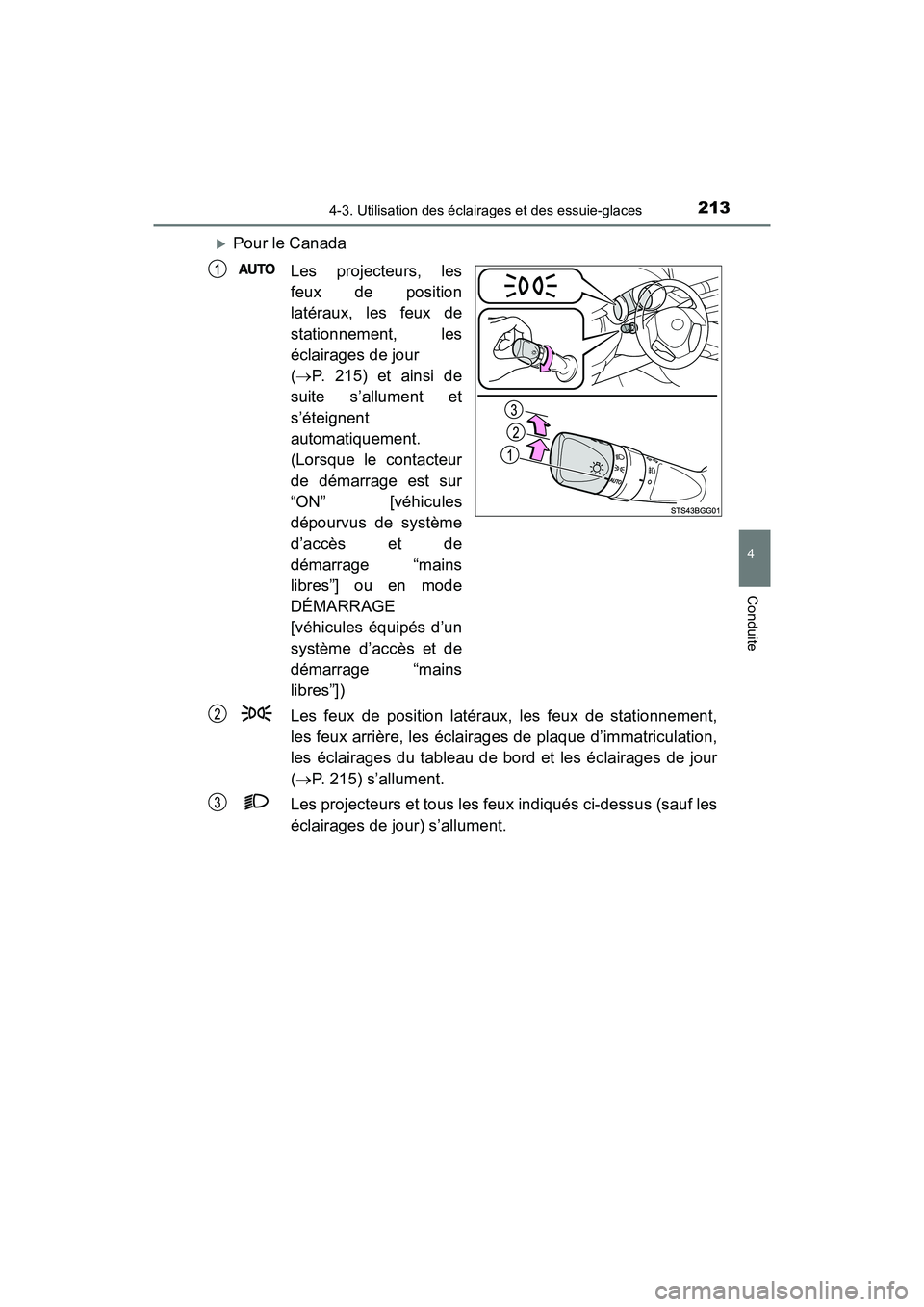 TOYOTA C-HR 2020 Manuel du propriétaire (in French) 2134-3. Utilisation des éclairages et des essuie-glaces
4
Conduite
C-HR_OM_USA_OM10634D
Pour le CanadaLes projecteurs, les
feux de position
latéraux, les feux de
stationnement, les
éclairages de TOYOTA C-HR 2020 Manuel du propriétaire (in French) 2134-3. Utilisation des éclairages et des essuie-glaces
4
Conduite
C-HR_OM_USA_OM10634D
Pour le CanadaLes projecteurs, les
feux de position
latéraux, les feux de
stationnement, les
éclairages de