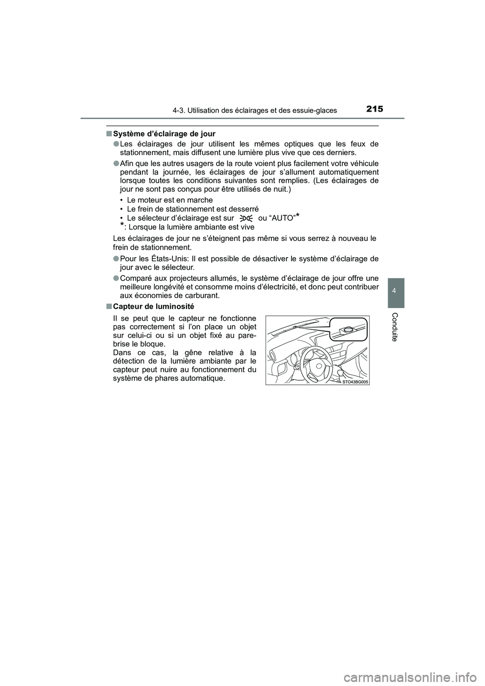 TOYOTA C-HR 2020 Manuel du propriétaire (in French) 2154-3. Utilisation des éclairages et des essuie-glaces
4
Conduite
C-HR_OM_USA_OM10634D
■Système d’éclairage de jour
●Les éclairages de jour utilisent les mêmes optiques que les feux de
sta TOYOTA C-HR 2020 Manuel du propriétaire (in French) 2154-3. Utilisation des éclairages et des essuie-glaces
4
Conduite
C-HR_OM_USA_OM10634D
■Système d’éclairage de jour
●Les éclairages de jour utilisent les mêmes optiques que les feux de
sta