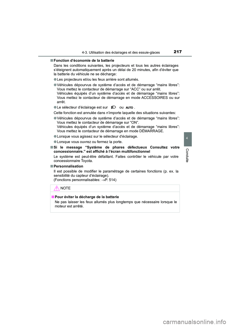 TOYOTA C-HR 2020 Manuel du propriétaire (in French) 2174-3. Utilisation des éclairages et des essuie-glaces
4
Conduite
C-HR_OM_USA_OM10634D■
Fonction d’économie de la batterie
Dans les conditions suivantes, les projecteurs et tous les autres écl TOYOTA C-HR 2020 Manuel du propriétaire (in French) 2174-3. Utilisation des éclairages et des essuie-glaces
4
Conduite
C-HR_OM_USA_OM10634D■
Fonction d’économie de la batterie
Dans les conditions suivantes, les projecteurs et tous les autres écl