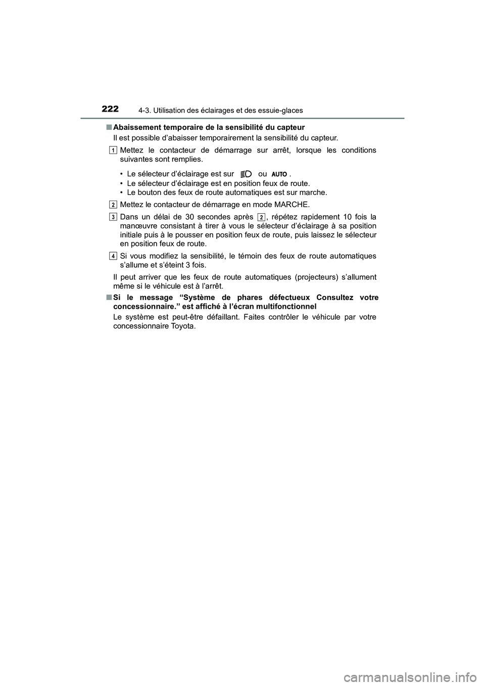 TOYOTA C-HR 2020 Manuel du propriétaire (in French) 2224-3. Utilisation des éclairages et des essuie-glaces
C-HR_OM_USA_OM10634D■
Abaissement temporaire de la sensibilité du capteur
Il est possible d’abaisser temporairement la sensibilité du cap TOYOTA C-HR 2020 Manuel du propriétaire (in French) 2224-3. Utilisation des éclairages et des essuie-glaces
C-HR_OM_USA_OM10634D■
Abaissement temporaire de la sensibilité du capteur
Il est possible d’abaisser temporairement la sensibilité du cap