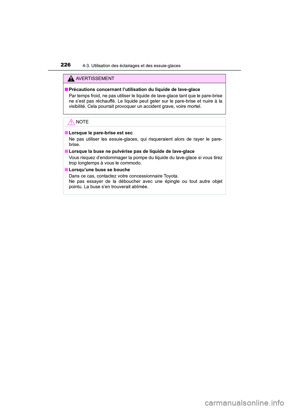 TOYOTA C-HR 2020 Manuel du propriétaire (in French) 2264-3. Utilisation des éclairages et des essuie-glaces
C-HR_OM_USA_OM10634D
AVERTISSEMENT
■Précautions concernant l’utilisation du liquide de lave-glace
Par temps froid, ne pas utiliser le liqu TOYOTA C-HR 2020 Manuel du propriétaire (in French) 2264-3. Utilisation des éclairages et des essuie-glaces
C-HR_OM_USA_OM10634D
AVERTISSEMENT
■Précautions concernant l’utilisation du liquide de lave-glace
Par temps froid, ne pas utiliser le liqu