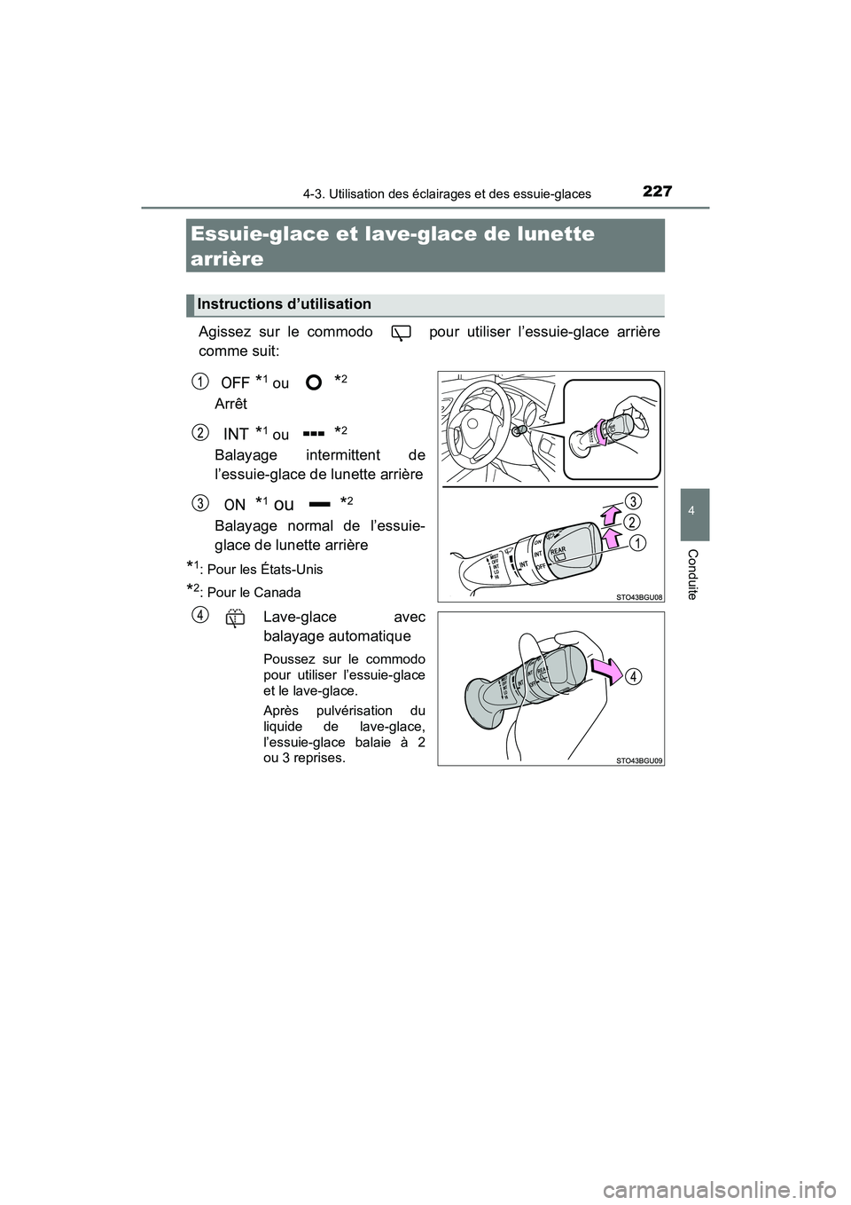 TOYOTA C-HR 2020 Manuel du propriétaire (in French) 2274-3. Utilisation des éclairages et des essuie-glaces
4
Conduite
C-HR_OM_USA_OM10634D
Essuie-glace et lave-glace de lunette
arrière
Agissez sur le commodo pour utiliser l’essuie-glace arrièr TOYOTA C-HR 2020 Manuel du propriétaire (in French) 2274-3. Utilisation des éclairages et des essuie-glaces
4
Conduite
C-HR_OM_USA_OM10634D
Essuie-glace et lave-glace de lunette
arrière
Agissez sur le commodo pour utiliser l’essuie-glace arrièr