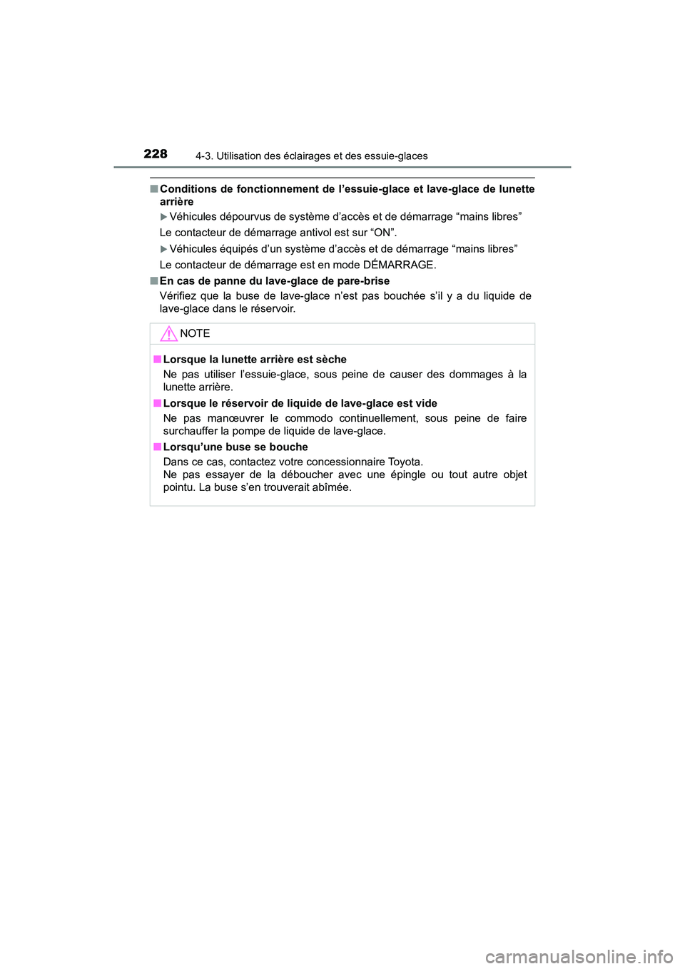 TOYOTA C-HR 2020 Manuel du propriétaire (in French) 2284-3. Utilisation des éclairages et des essuie-glaces
C-HR_OM_USA_OM10634D
■Conditions de fonctionnement de l’essuie-glace et lave-glace de lunette
arrière
Véhicules dépourvus de système TOYOTA C-HR 2020 Manuel du propriétaire (in French) 2284-3. Utilisation des éclairages et des essuie-glaces
C-HR_OM_USA_OM10634D
■Conditions de fonctionnement de l’essuie-glace et lave-glace de lunette
arrière
Véhicules dépourvus de système