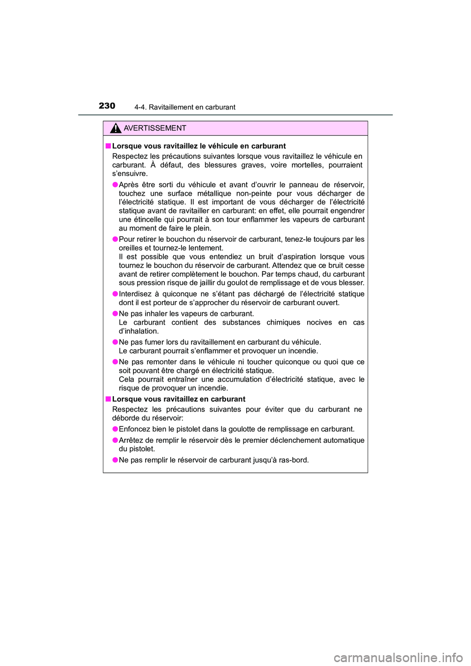 TOYOTA C-HR 2020 Manuel du propriétaire (in French) 2304-4. Ravitaillement en carburant
C-HR_OM_USA_OM10634D
AVERTISSEMENT
■Lorsque vous ravitaillez le véhicule en carburant
Respectez les précautions suivantes lorsque vous ravitaillez le véhicule TOYOTA C-HR 2020 Manuel du propriétaire (in French) 2304-4. Ravitaillement en carburant
C-HR_OM_USA_OM10634D
AVERTISSEMENT
■Lorsque vous ravitaillez le véhicule en carburant
Respectez les précautions suivantes lorsque vous ravitaillez le véhicule