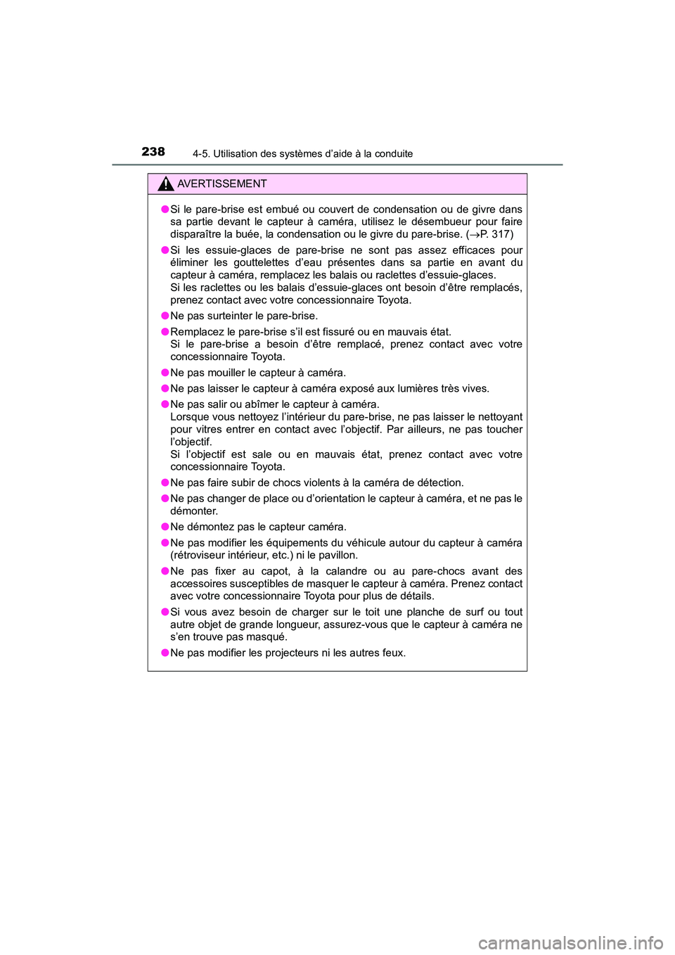 TOYOTA C-HR 2020 Manuel du propriétaire (in French) 2384-5. Utilisation des systèmes d’aide à la conduite
C-HR_OM_USA_OM10634D
AVERTISSEMENT
●Si le pare-brise est embué ou couvert de condensation ou de givre dans
sa partie devant le capteur à c TOYOTA C-HR 2020 Manuel du propriétaire (in French) 2384-5. Utilisation des systèmes d’aide à la conduite
C-HR_OM_USA_OM10634D
AVERTISSEMENT
●Si le pare-brise est embué ou couvert de condensation ou de givre dans
sa partie devant le capteur à c