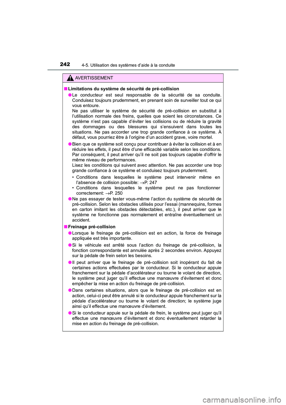 TOYOTA C-HR 2020 Manuel du propriétaire (in French) 2424-5. Utilisation des systèmes d’aide à la conduite
C-HR_OM_USA_OM10634D
AVERTISSEMENT
■Limitations du système de sécurité de pré-collision
●Le conducteur est seul responsable de la séc TOYOTA C-HR 2020 Manuel du propriétaire (in French) 2424-5. Utilisation des systèmes d’aide à la conduite
C-HR_OM_USA_OM10634D
AVERTISSEMENT
■Limitations du système de sécurité de pré-collision
●Le conducteur est seul responsable de la séc