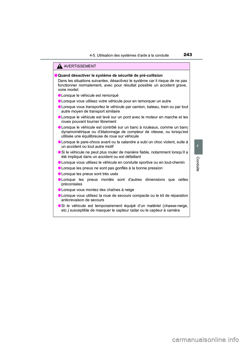 TOYOTA C-HR 2020 Manuel du propriétaire (in French) 2434-5. Utilisation des systèmes d’aide à la conduite
4
Conduite
C-HR_OM_USA_OM10634D
AVERTISSEMENT
■Quand désactiver le système de sécurité de pré-collision
Dans les situations suivantes, TOYOTA C-HR 2020 Manuel du propriétaire (in French) 2434-5. Utilisation des systèmes d’aide à la conduite
4
Conduite
C-HR_OM_USA_OM10634D
AVERTISSEMENT
■Quand désactiver le système de sécurité de pré-collision
Dans les situations suivantes,
